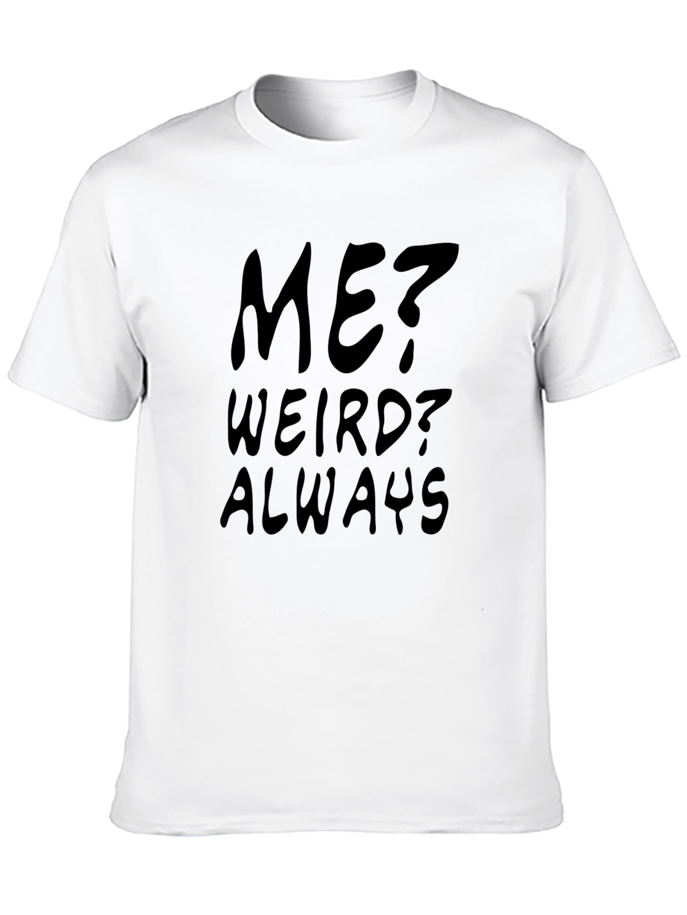 Me? Weird? Always - Black Graphic Tee