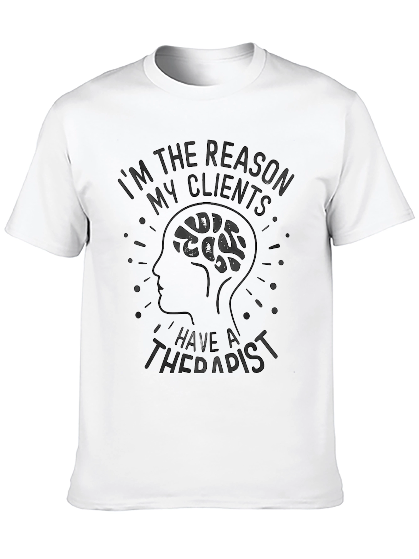 Reason My Clients Have Therapist Graphic T-Shirt