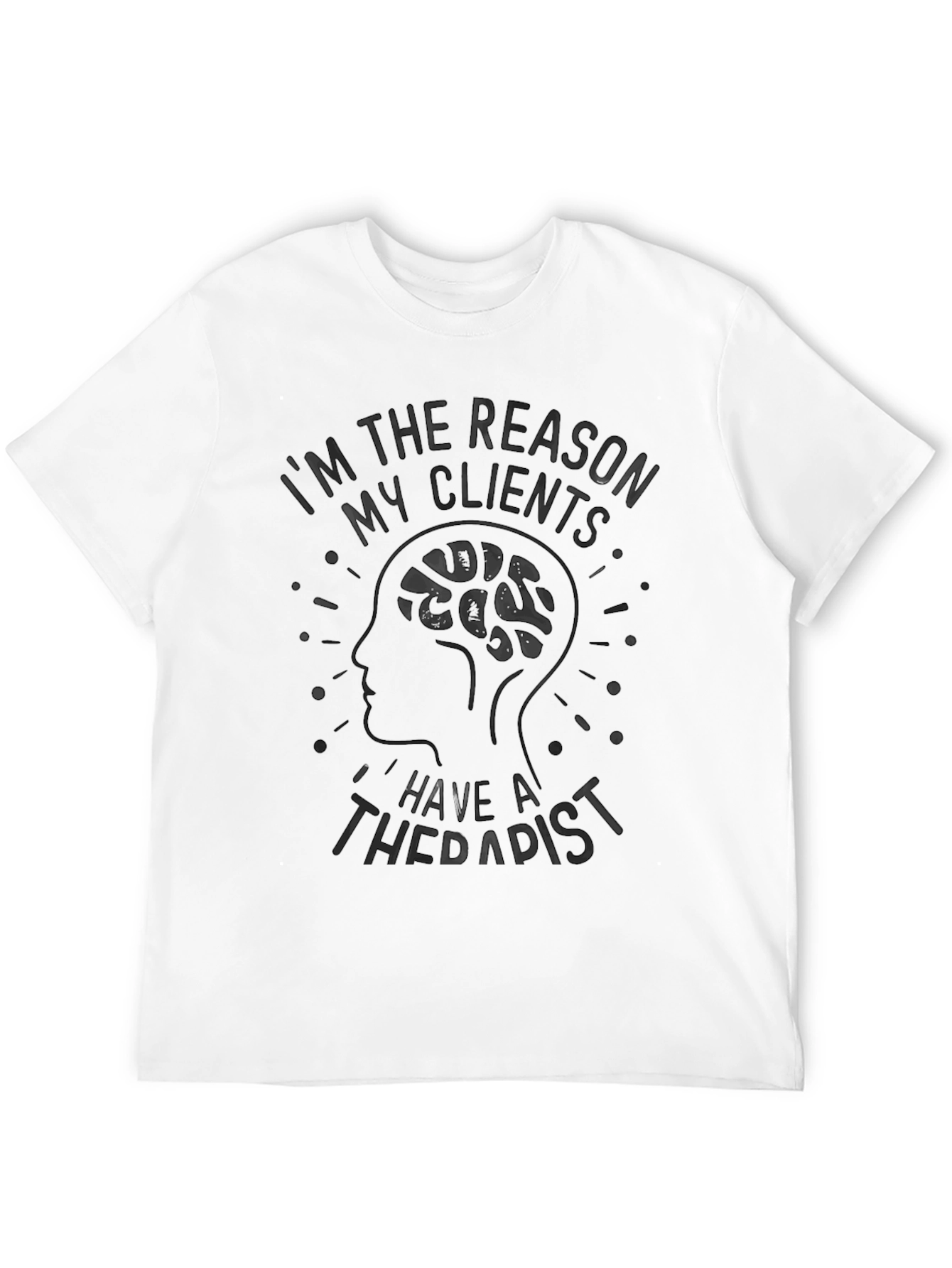 Reason My Clients Have Therapist Graphic T-Shirt