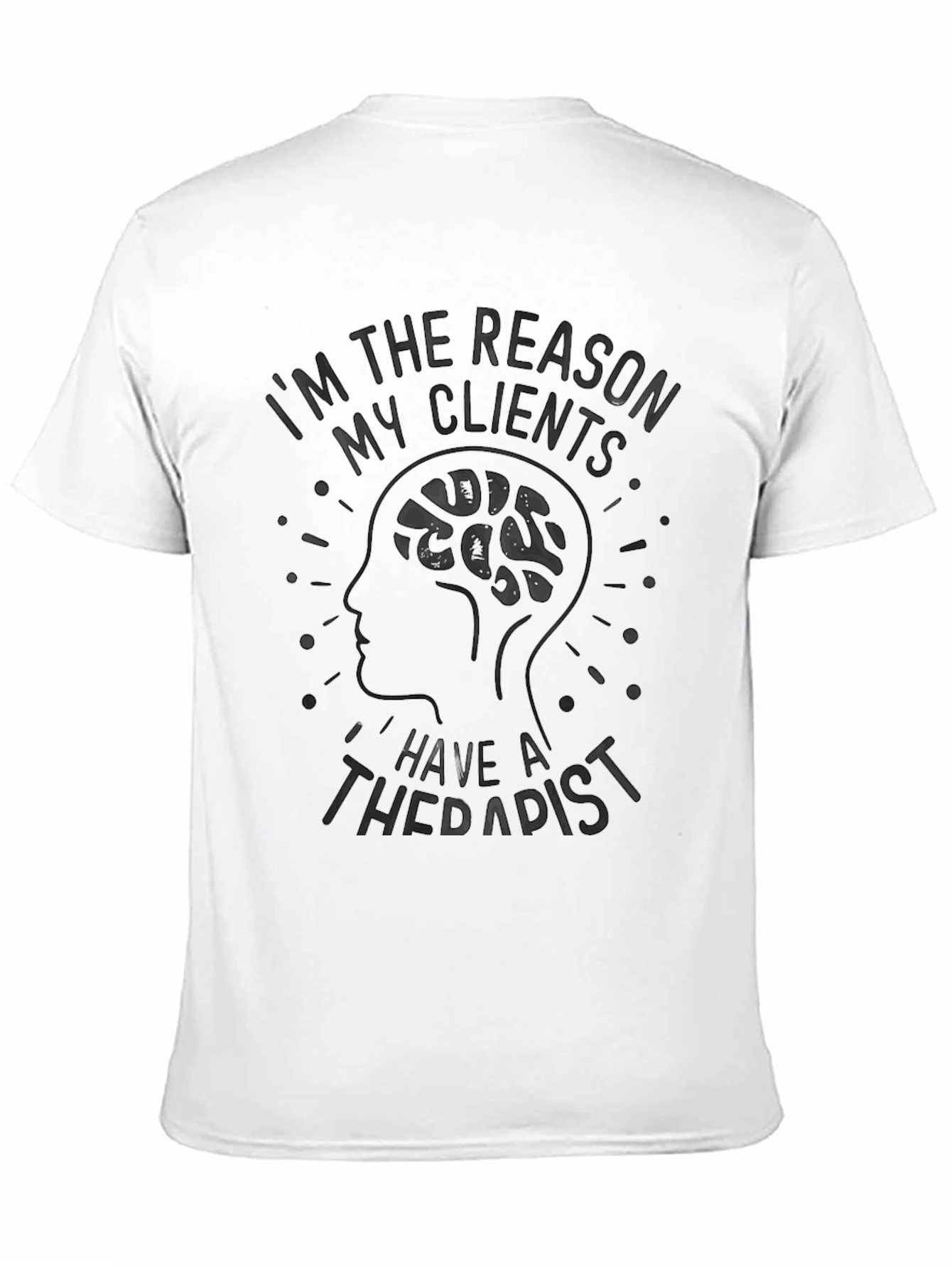 Reason My Clients Have Therapist Graphic T-Shirt