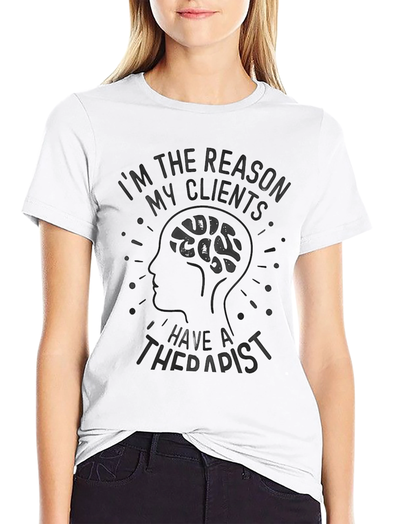 Reason My Clients Have Therapist Graphic T-Shirt