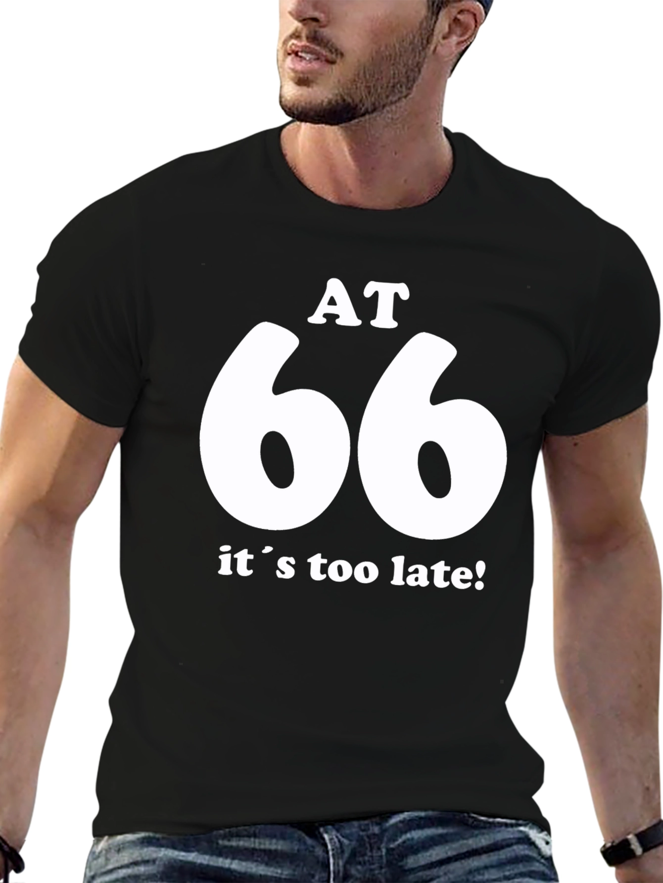 AT 66 Its Too Late! Black T-Shirt