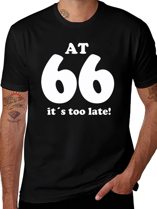 AT 66 Its Too Late! Black T-Shirt