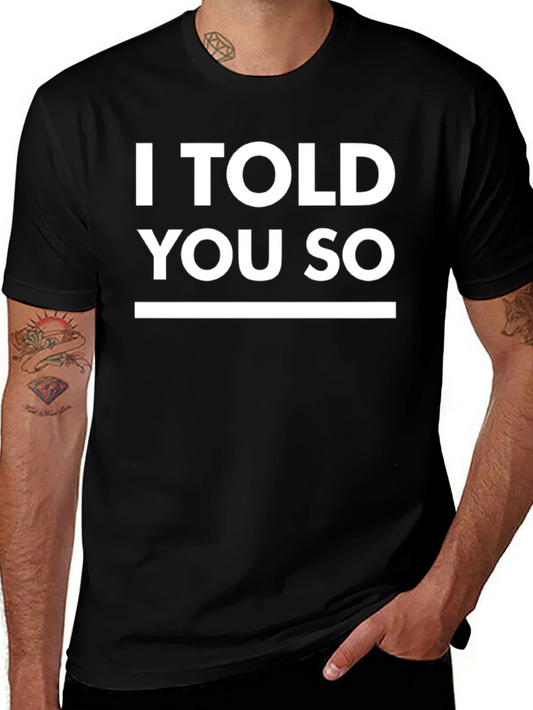 I Told You So Graphic Tee - Bold Statement T-Shirt