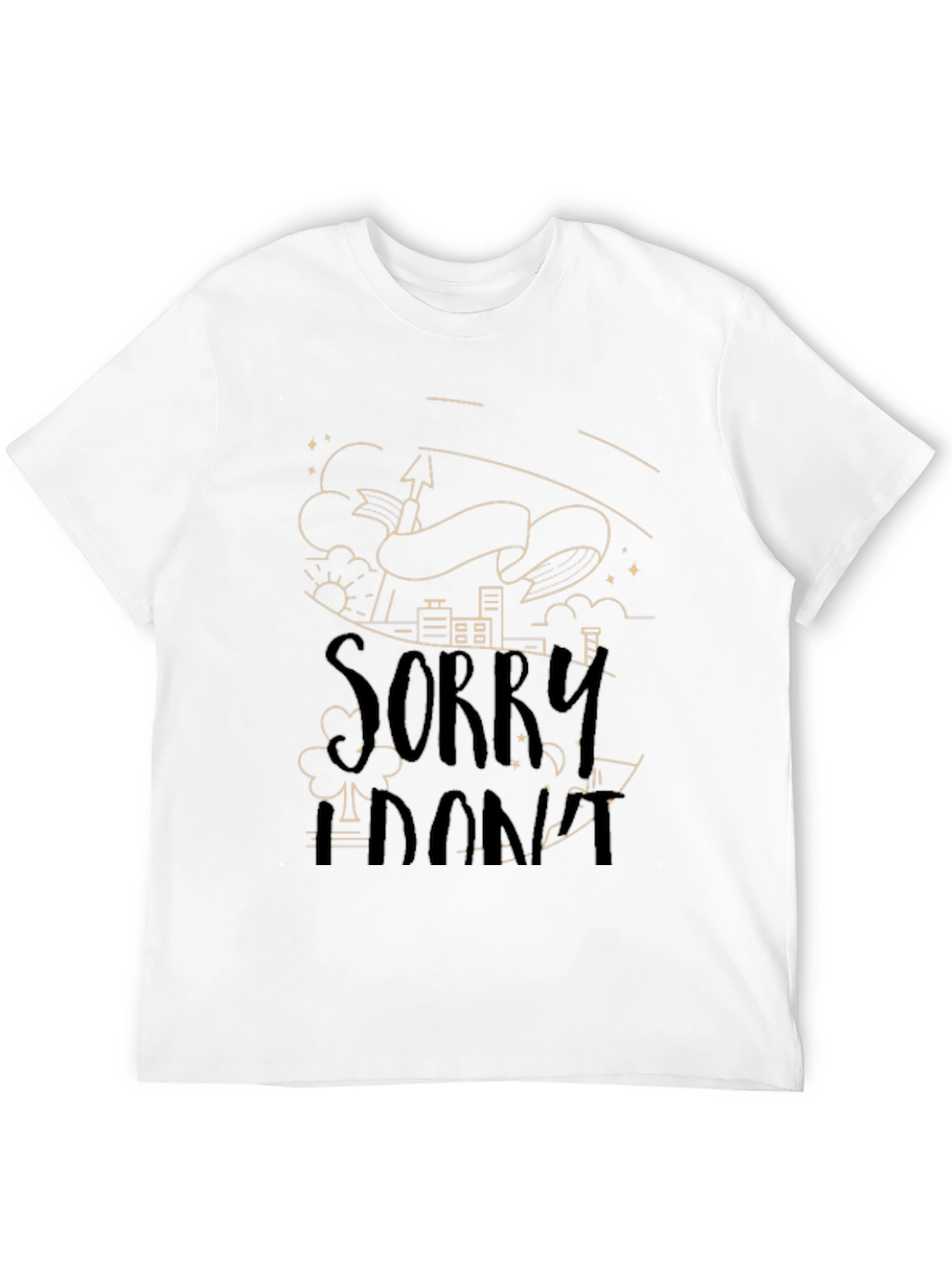 Sorry I Dont T-Shirt - Unique Graphic Tee