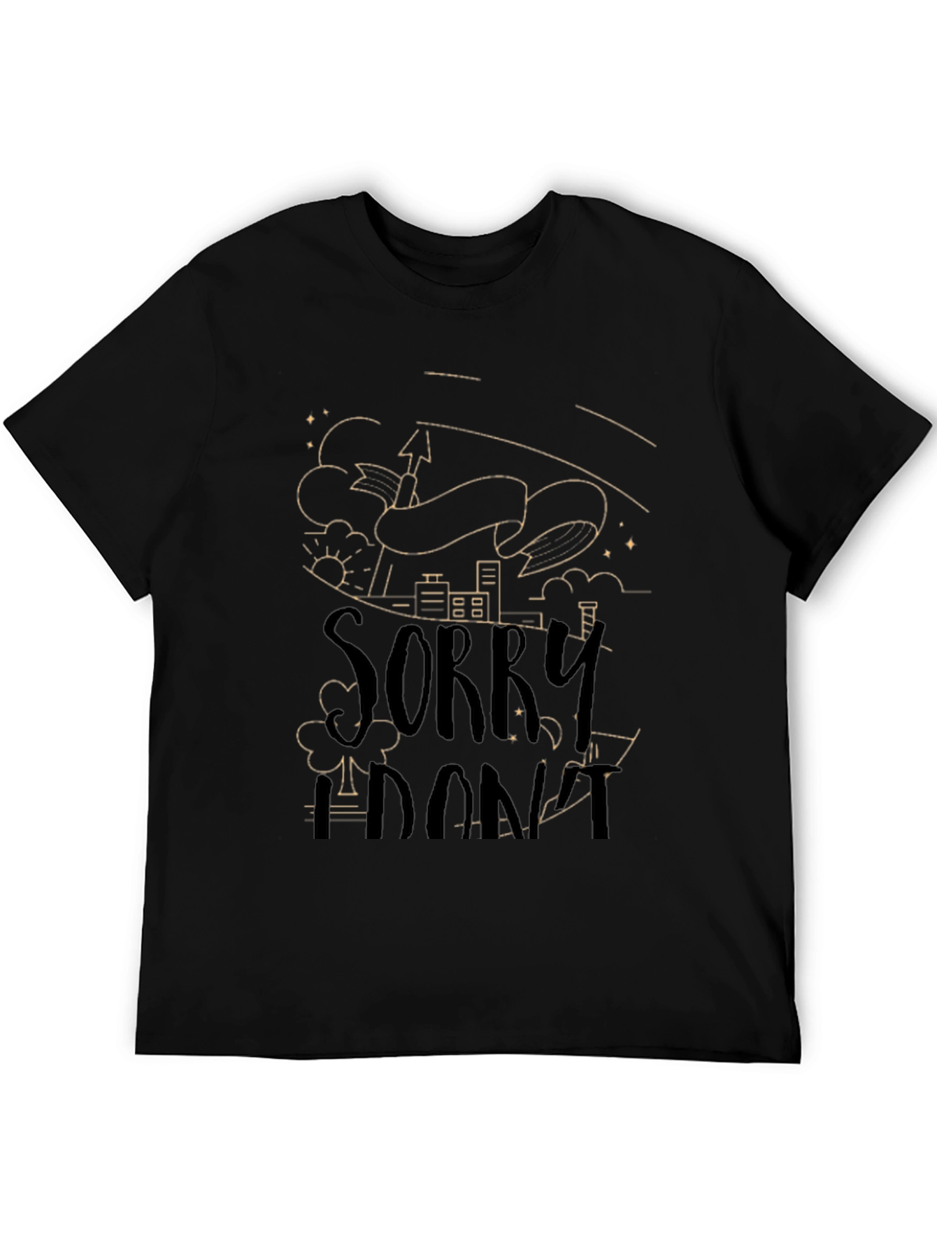 Sorry I Dont T-Shirt - Unique Graphic Tee