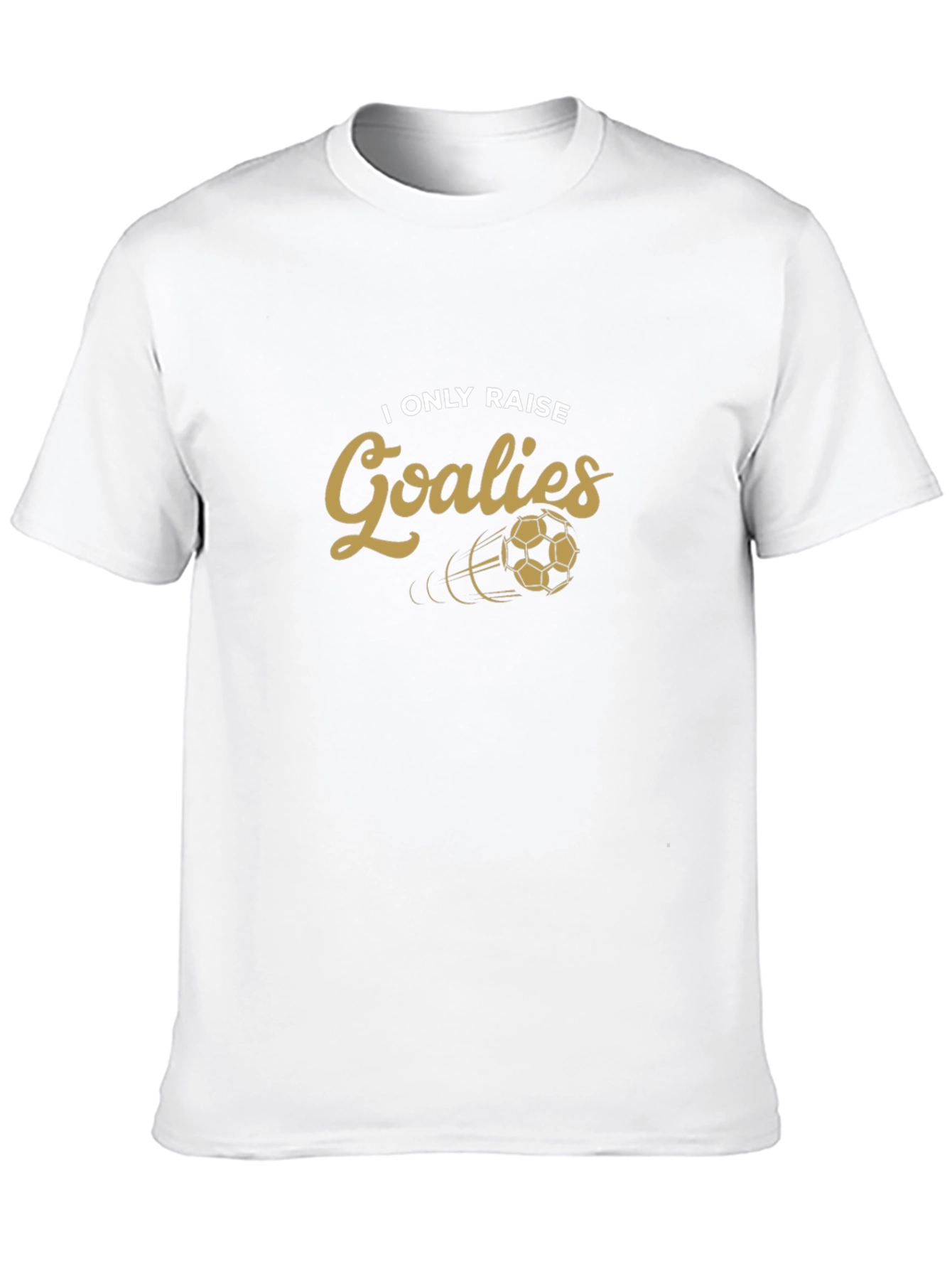 I Only Raise Goalies T-Shirt Soccer Goalie Tee