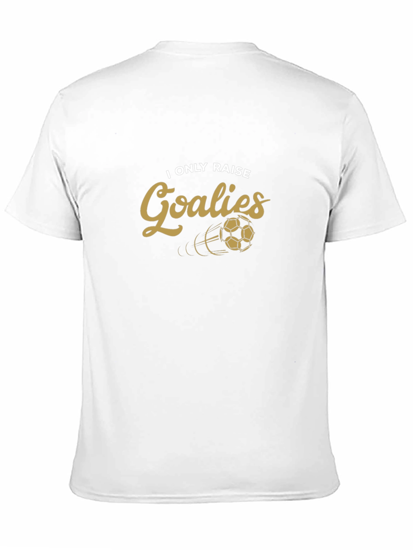 I Only Raise Goalies T-Shirt Soccer Goalie Tee