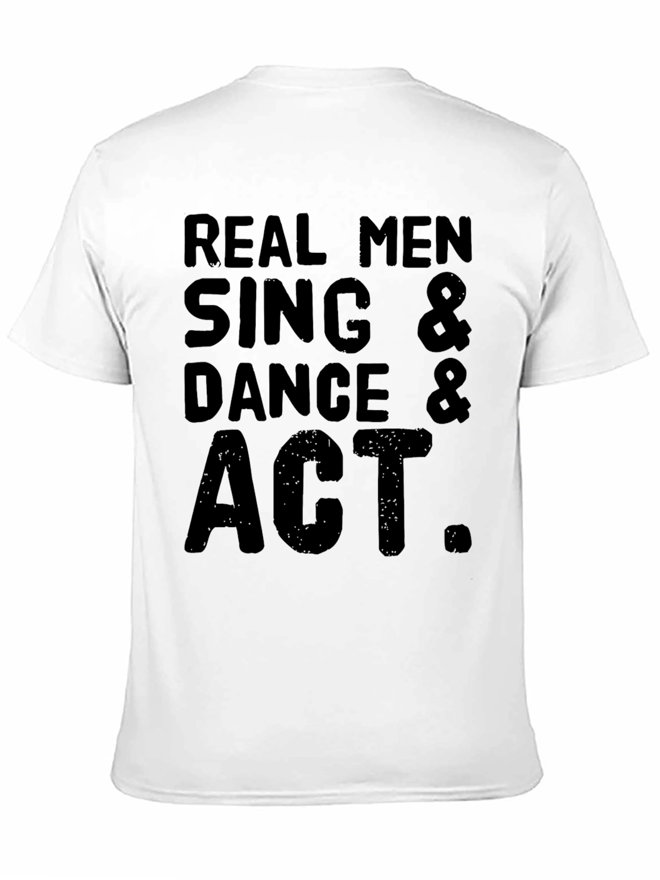 Real Men Sing Dance & Act Graphic T-Shirt
