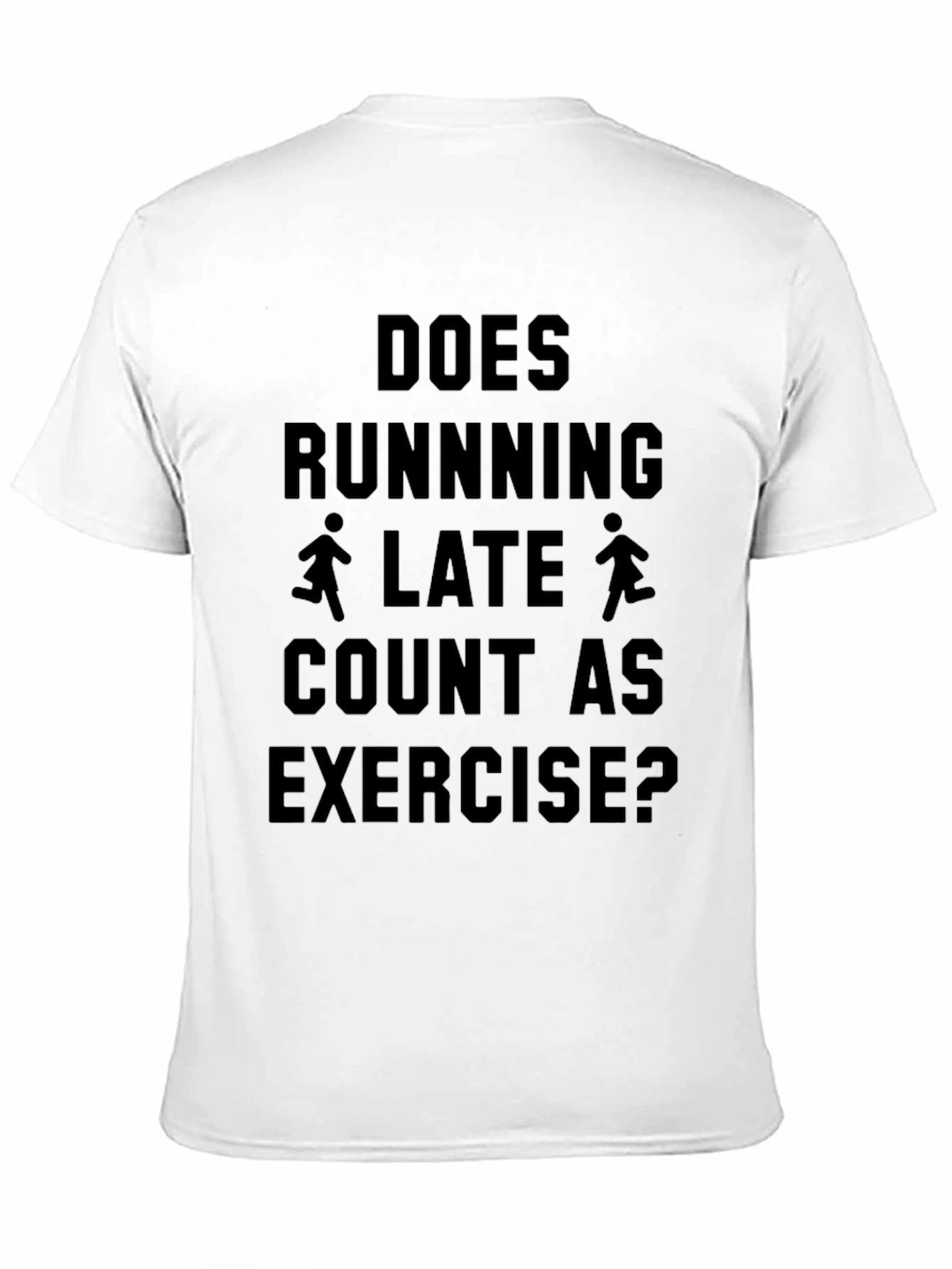 Does Running Late Count As Exercise T-Shirt
