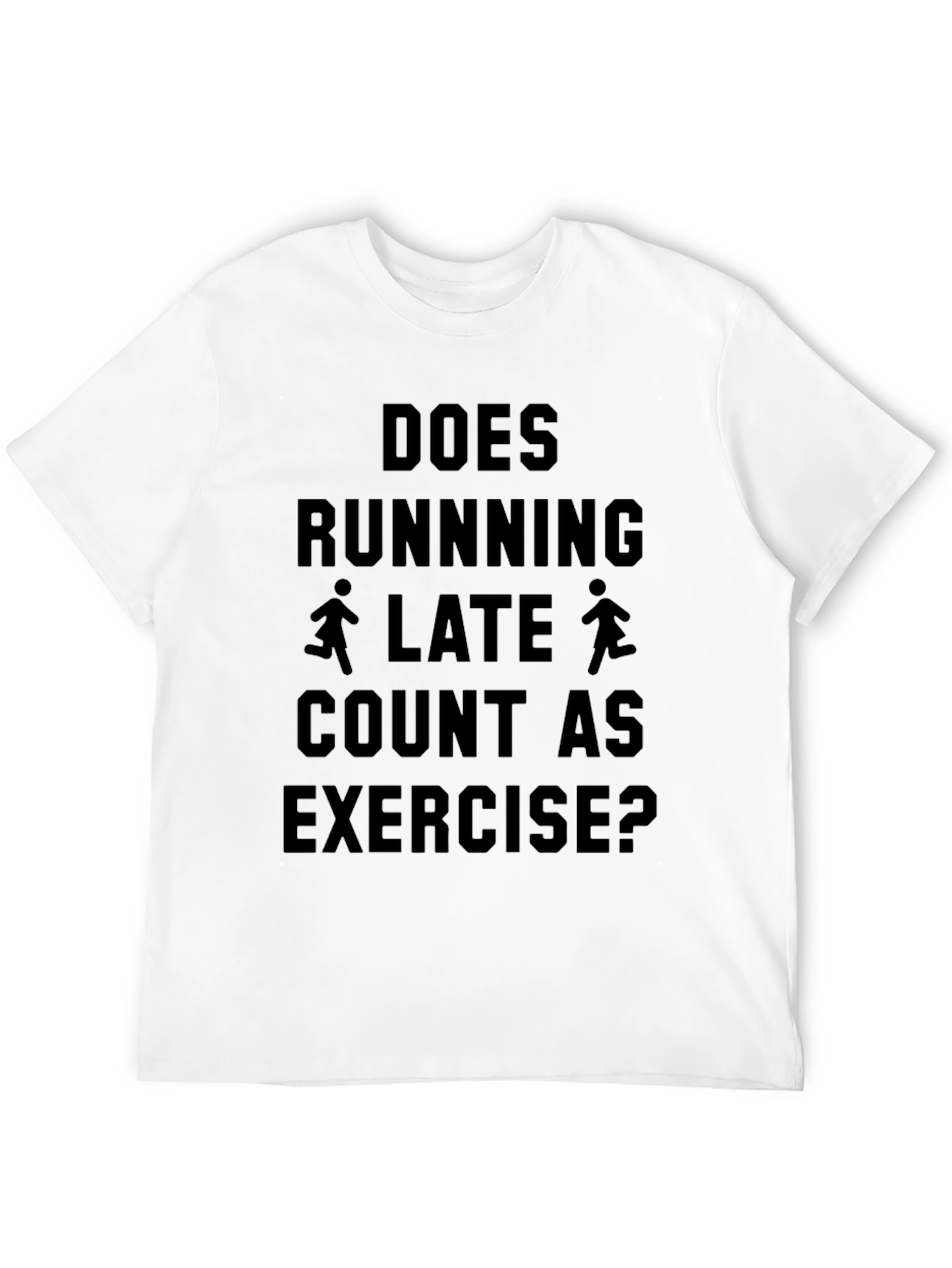 Does Running Late Count As Exercise T-Shirt