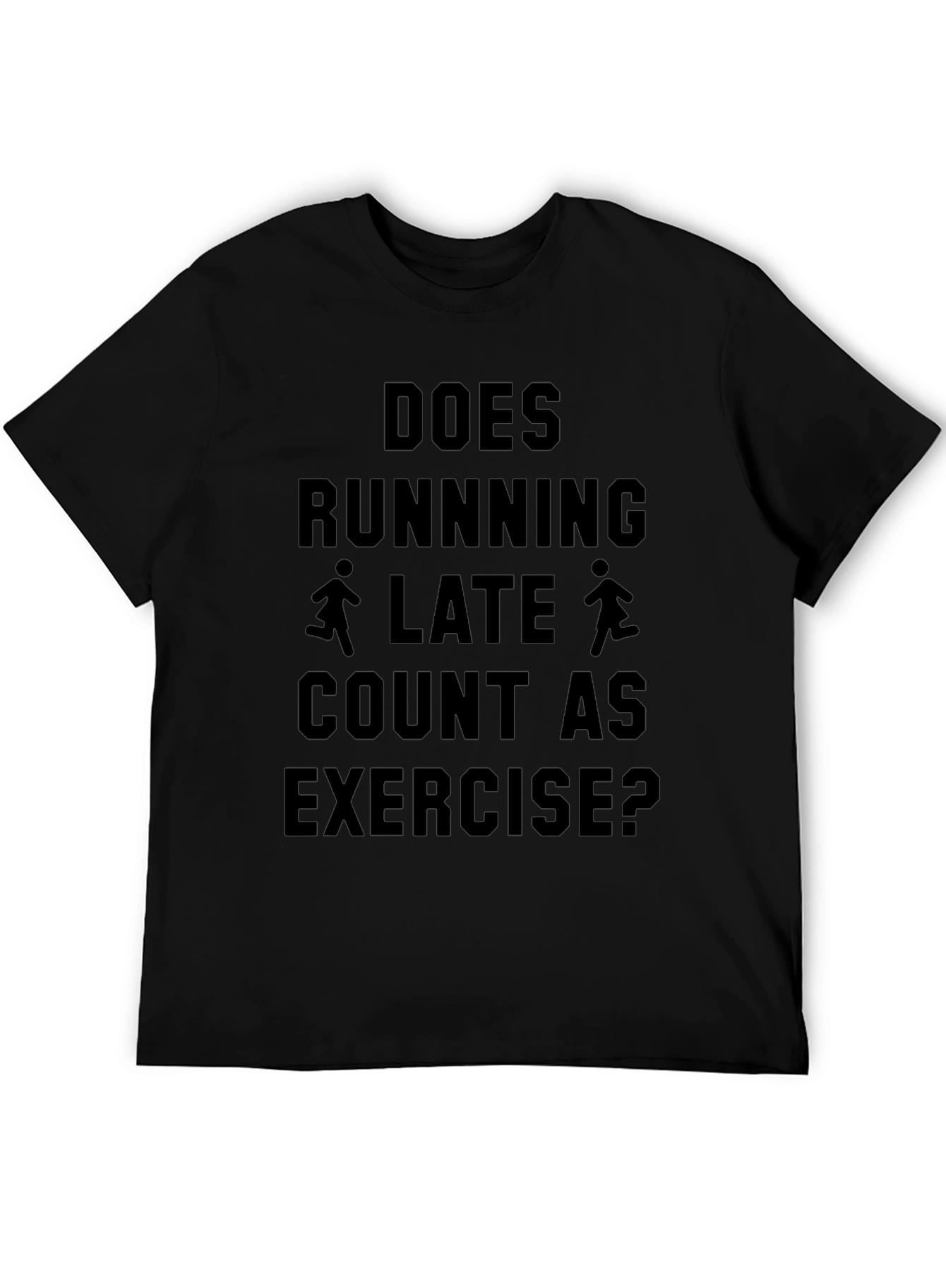 Does Running Late Count As Exercise T-Shirt