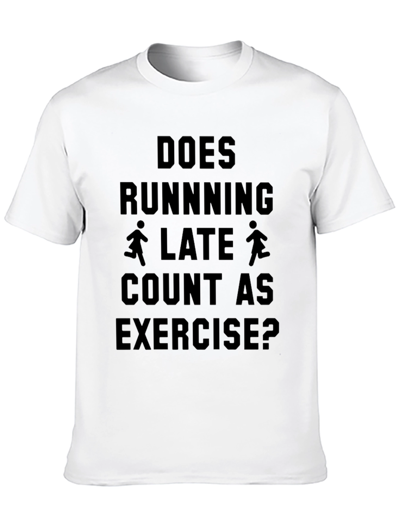Does Running Late Count As Exercise T-Shirt
