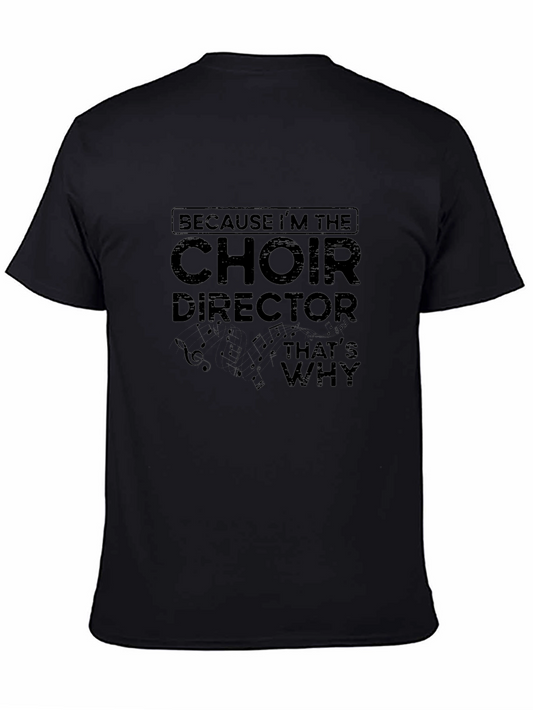 Choir Director T-Shirt - Because Im the Choir Director