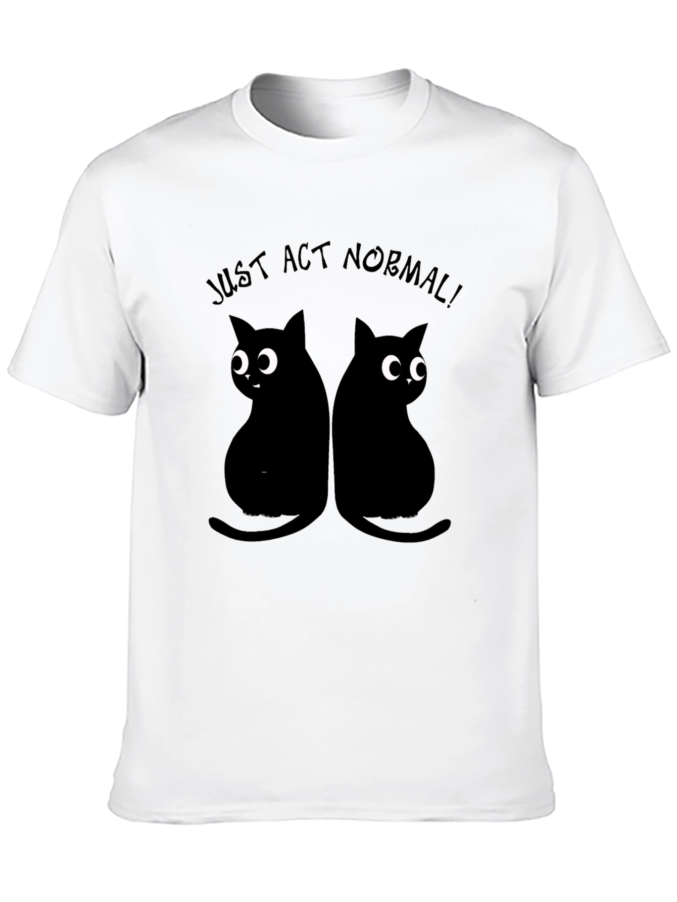 Just Act Normal Cat T-Shirt