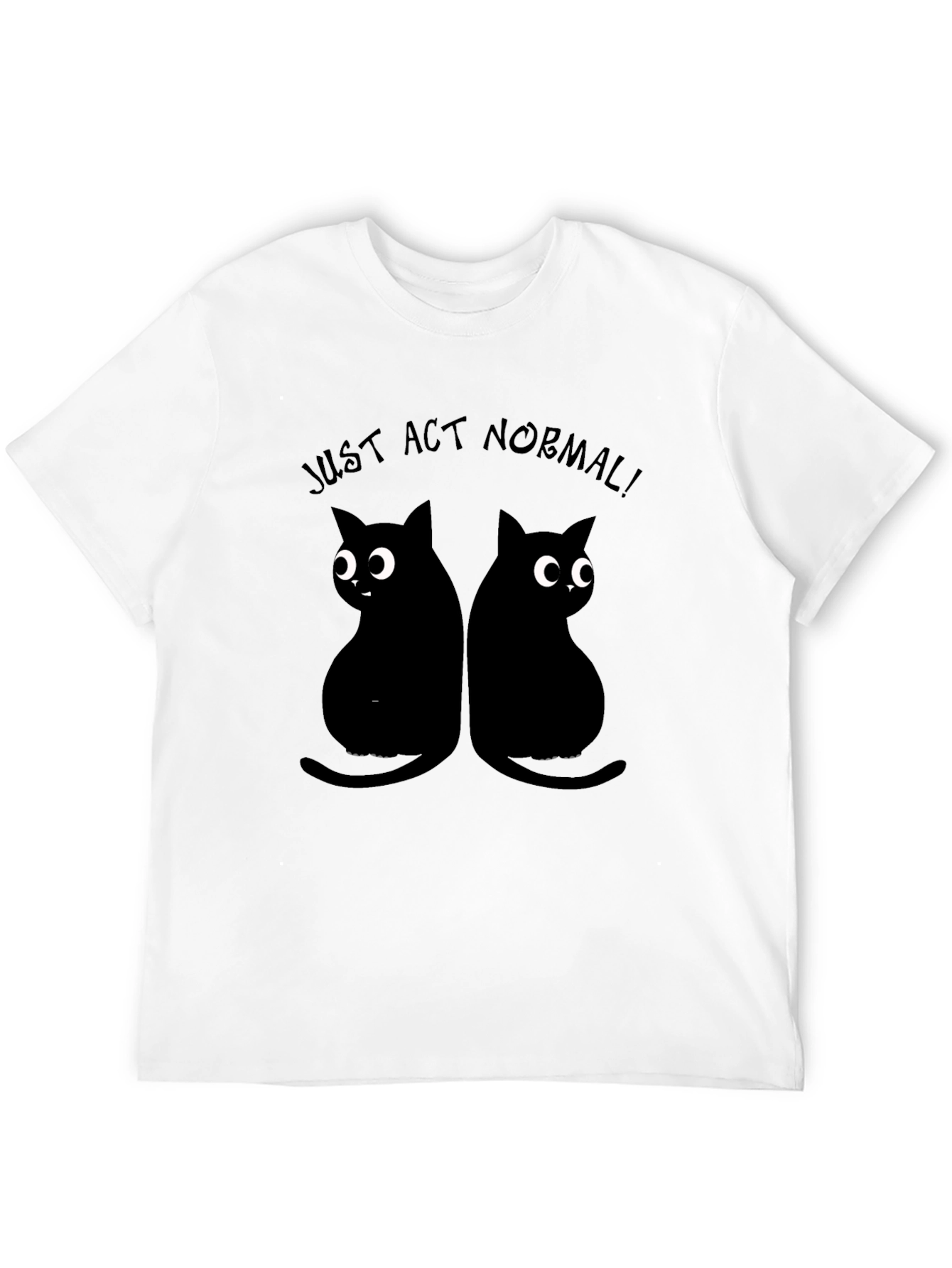 Just Act Normal Cat T-Shirt