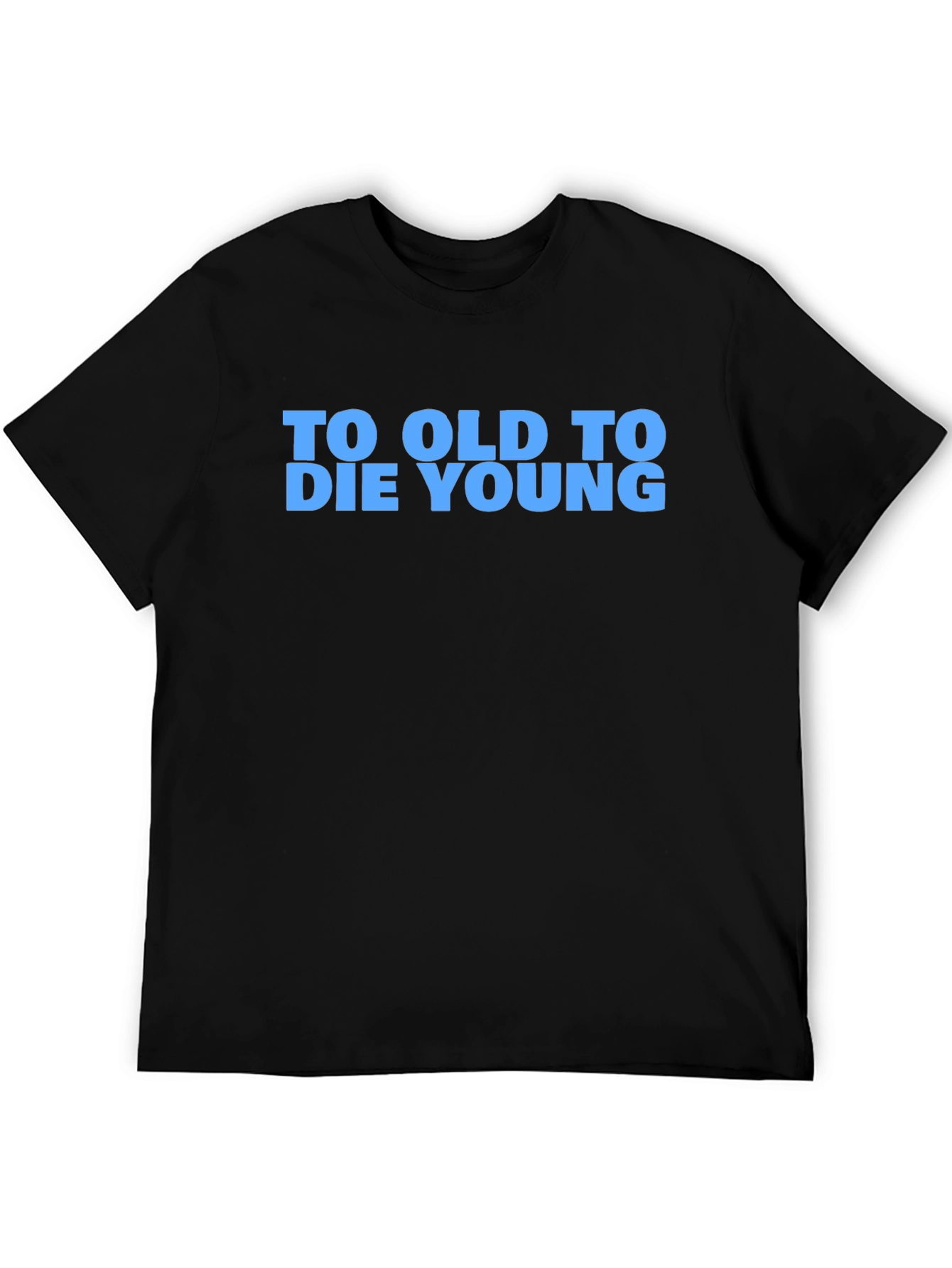 To Old To Die Young Graphic T-Shirt