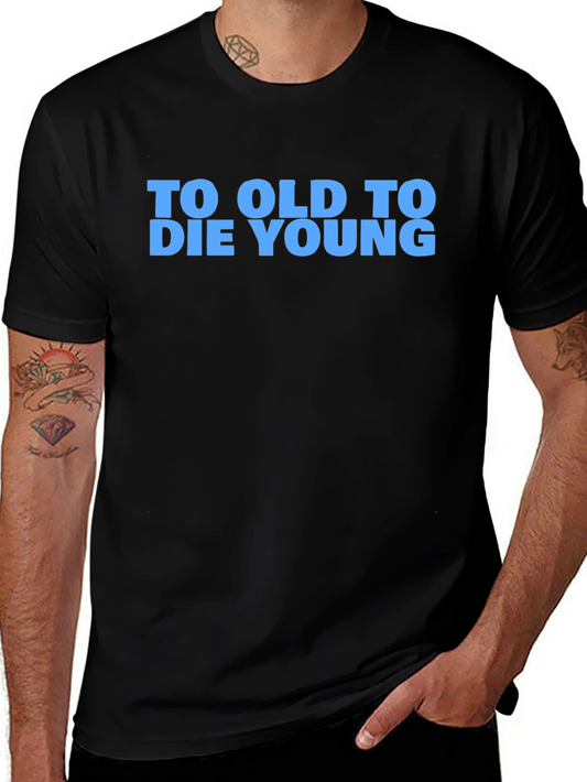 To Old To Die Young Graphic T-Shirt