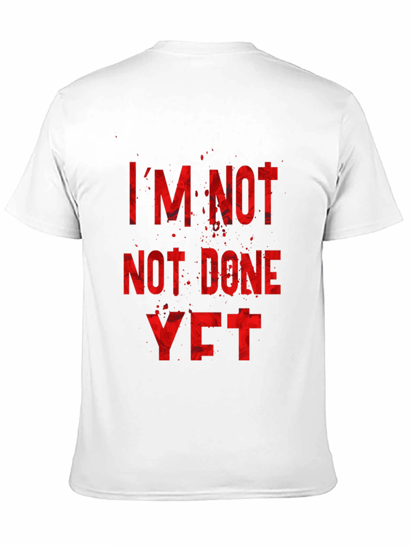 Im Not Done Yet T-Shirt