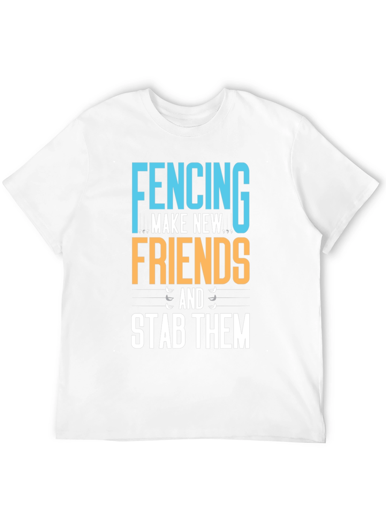 Fencing T-Shirt - Make New Friends Stab Them!