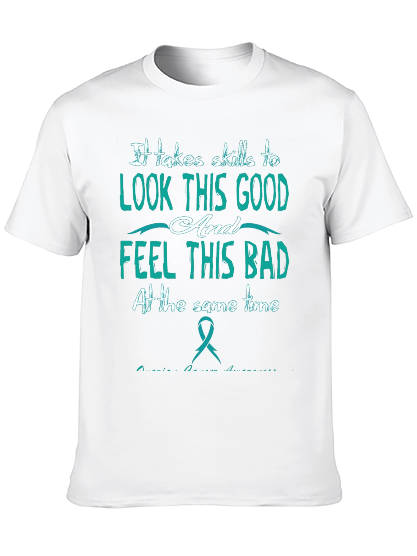 It Takes Skills T-Shirt: Look Good Feel Bad