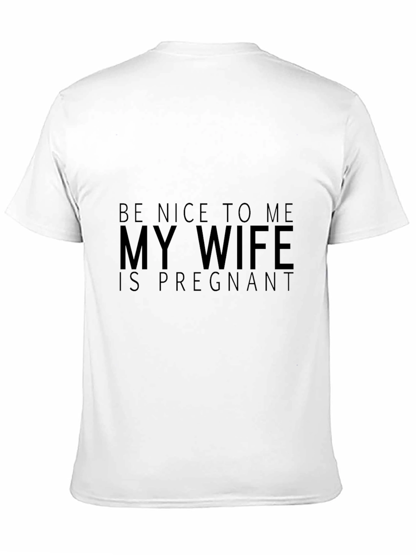 Funny Husband Tee: Be Nice My Wife is Pregnant!