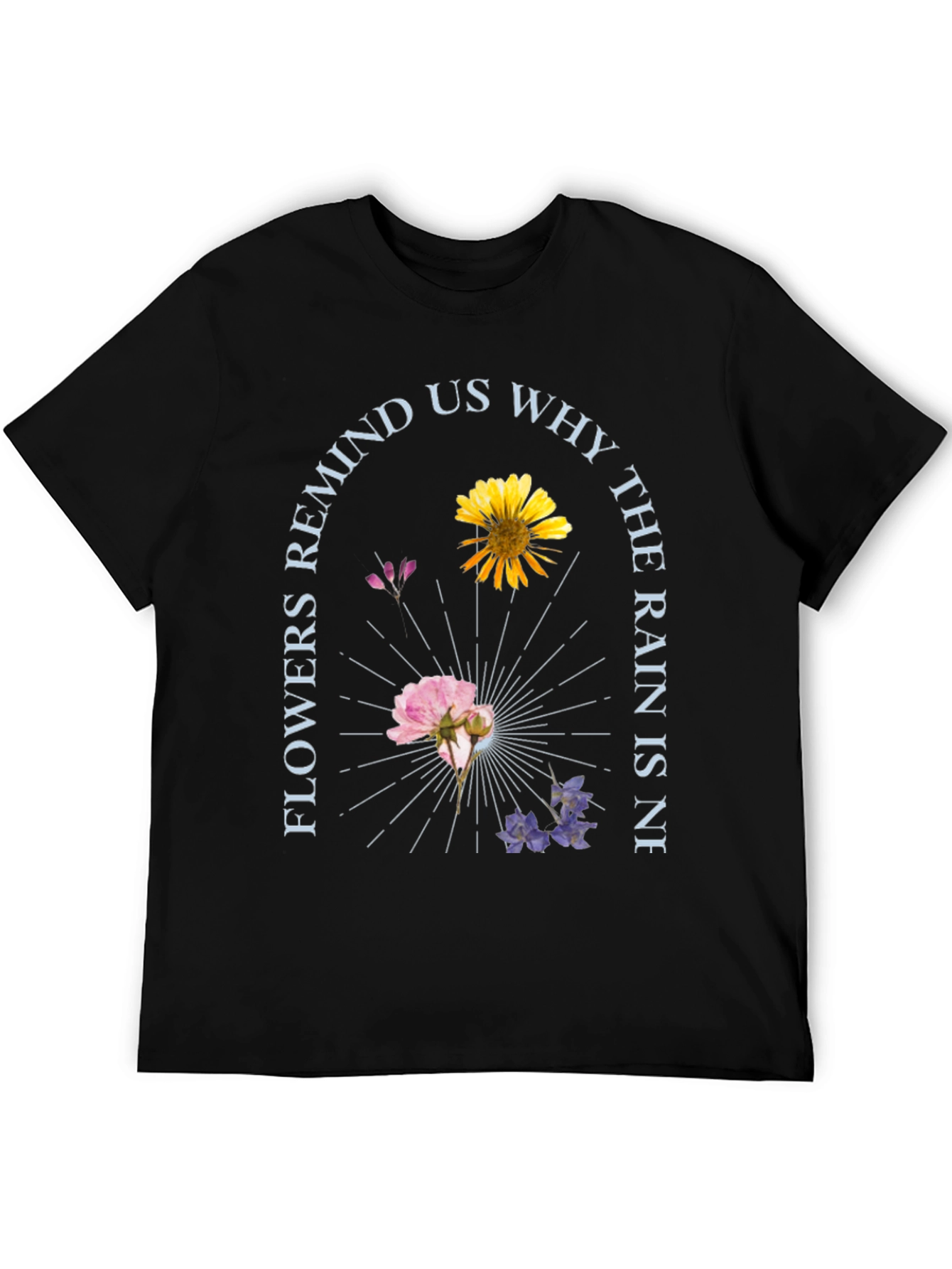 Floral Graphic T-Shirt - Flowers Remind Us Why