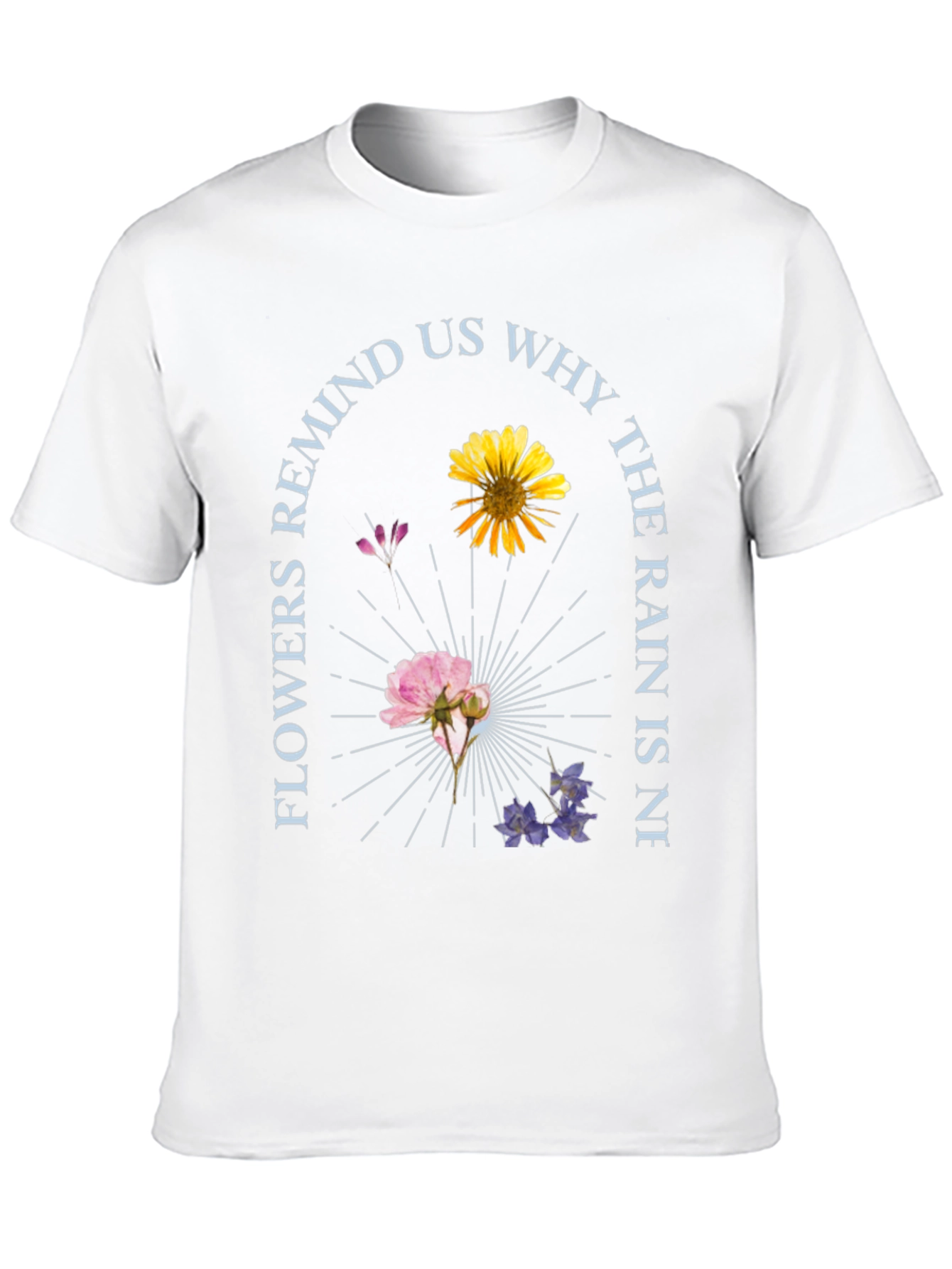 Floral Graphic T-Shirt - Flowers Remind Us Why