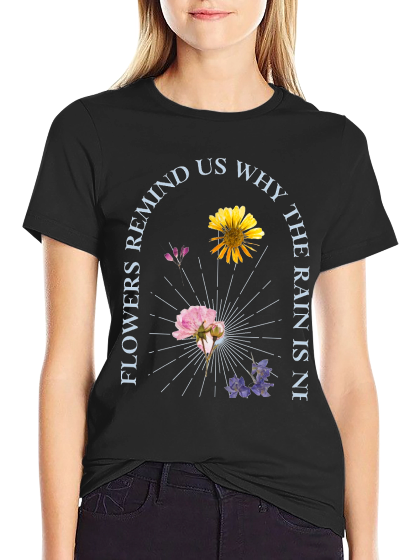 Floral Graphic T-Shirt - Flowers Remind Us Why