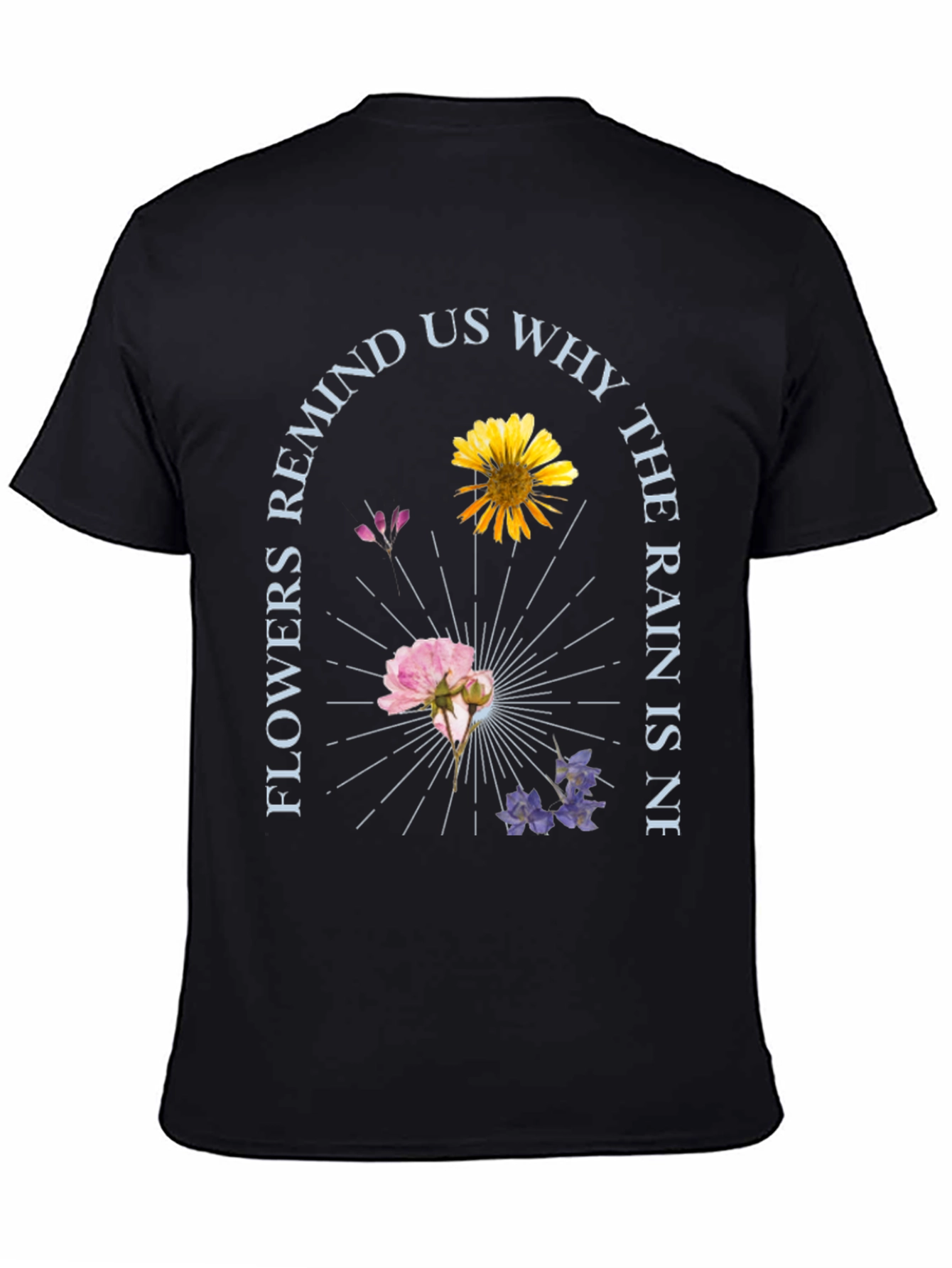 Floral Graphic T-Shirt - Flowers Remind Us Why