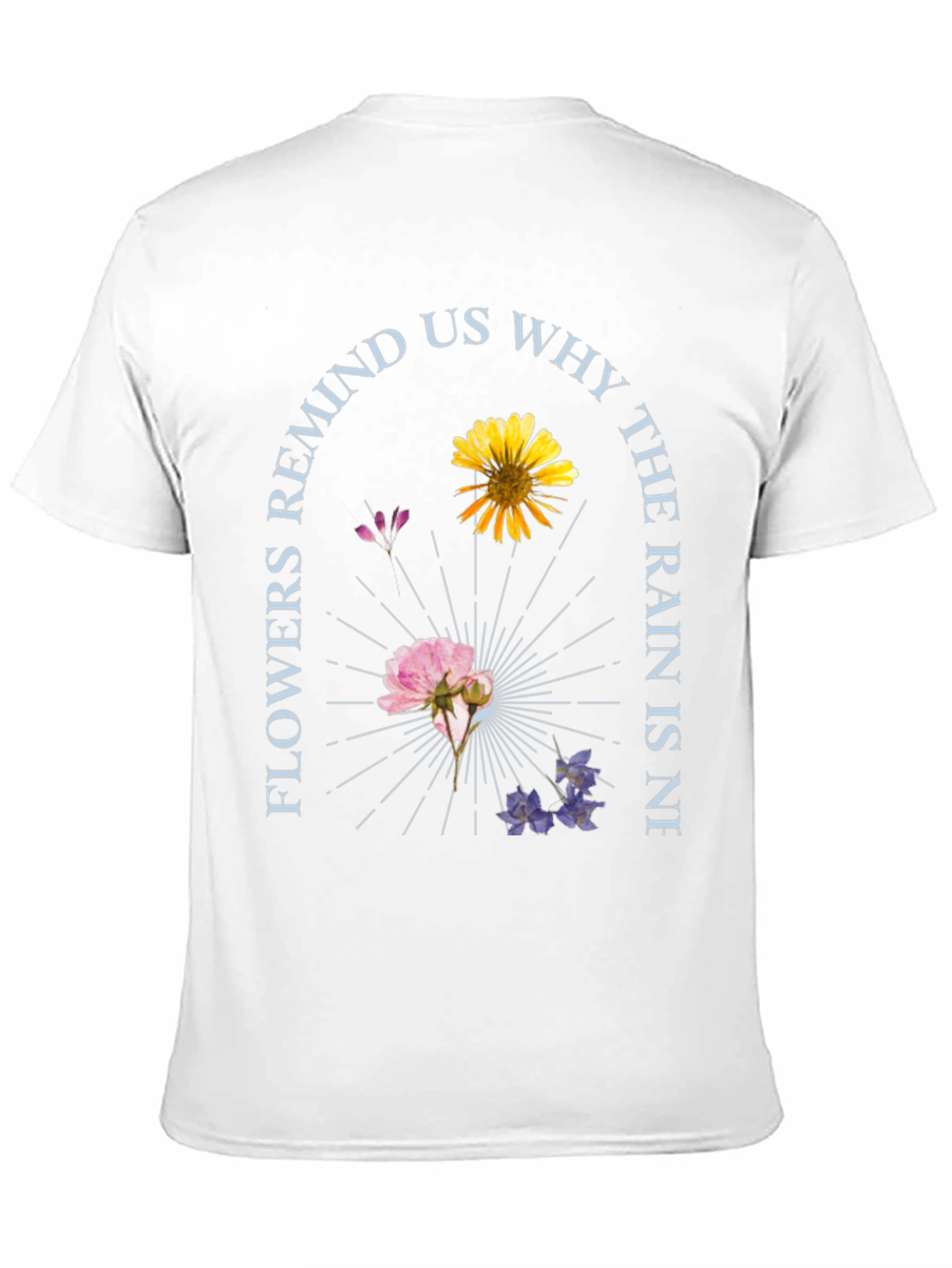 Floral Graphic T-Shirt - Flowers Remind Us Why