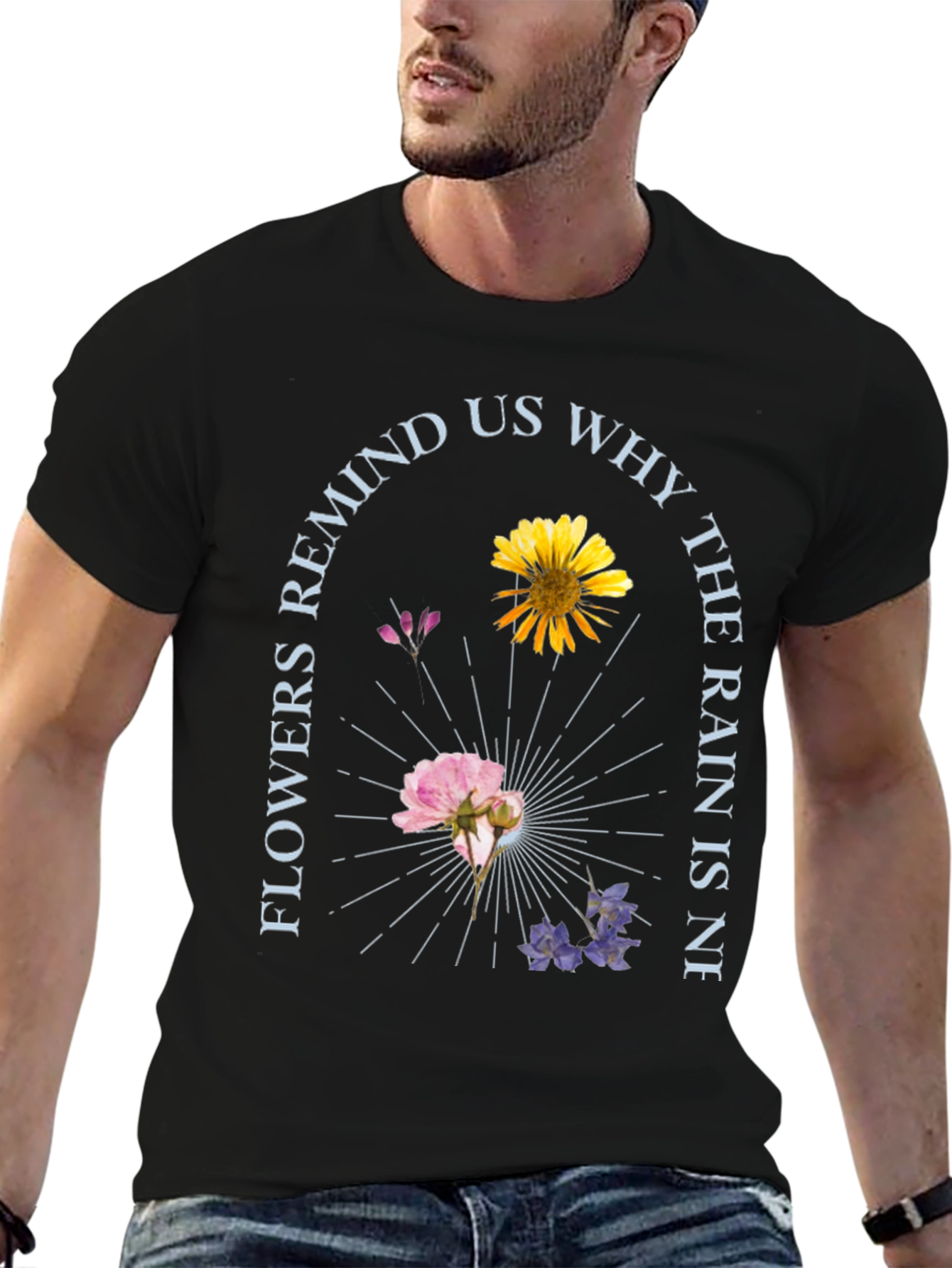 Floral Graphic T-Shirt - Flowers Remind Us Why