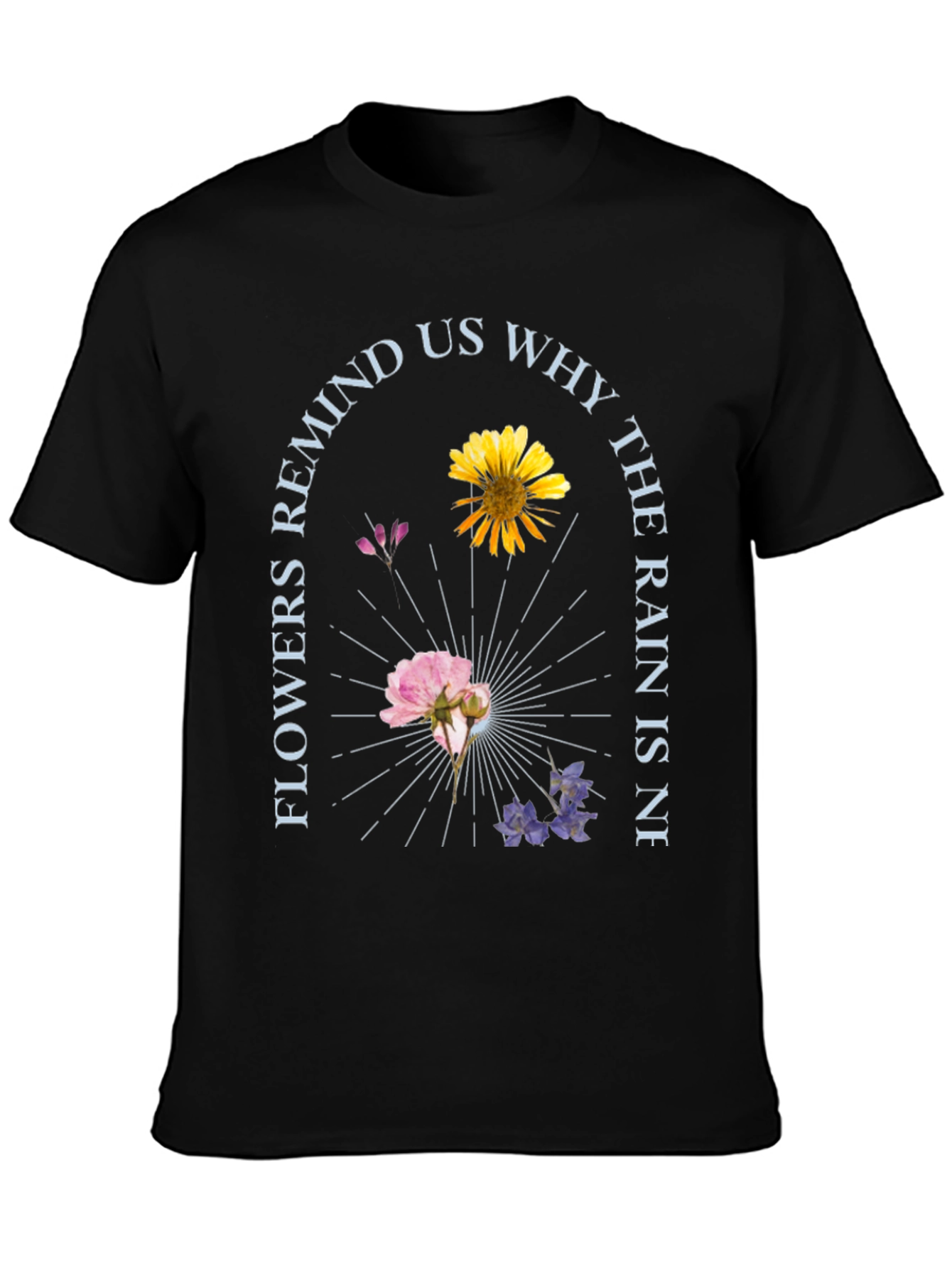 Floral Graphic T-Shirt - Flowers Remind Us Why