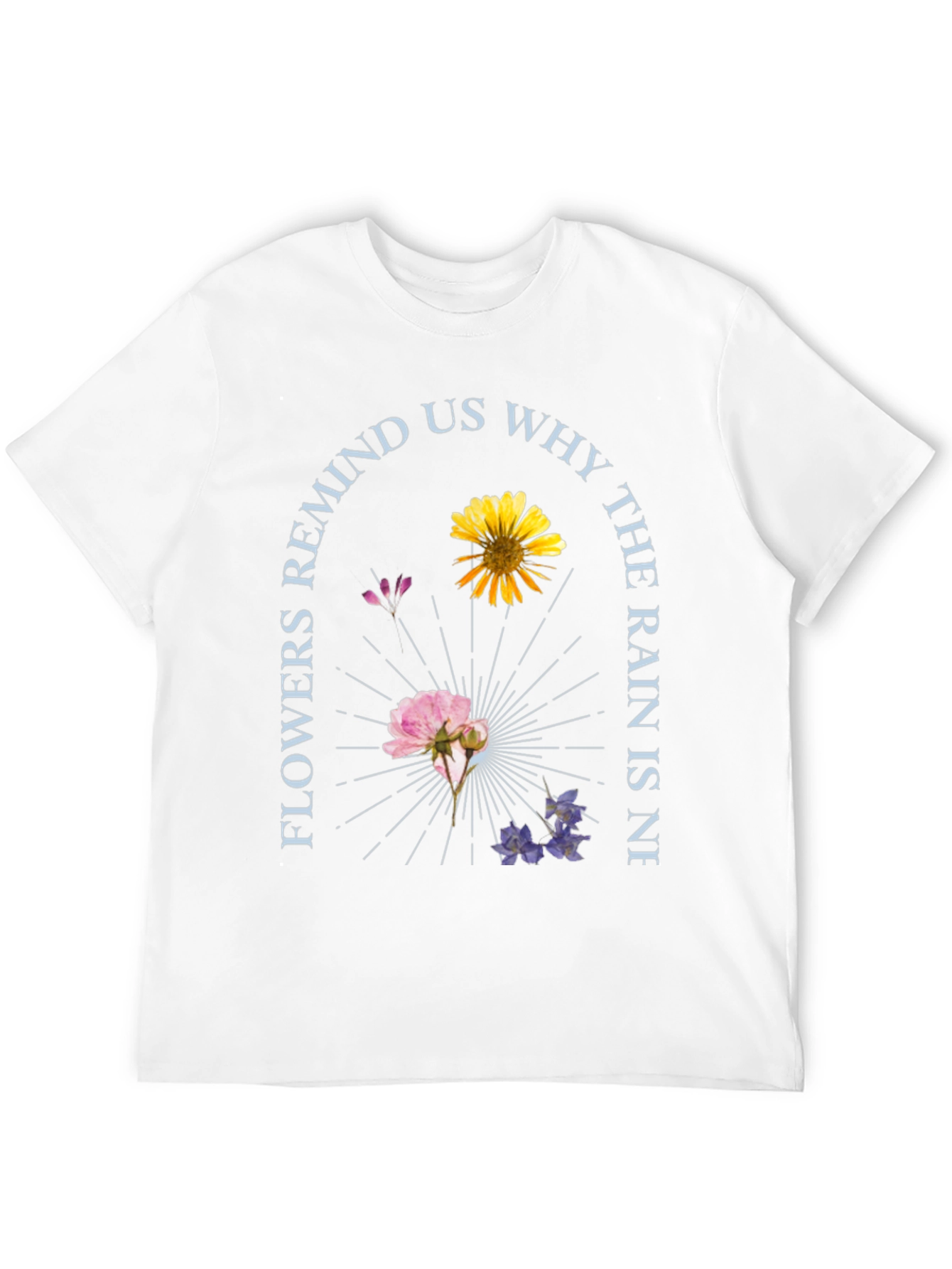 Floral Graphic T-Shirt - Flowers Remind Us Why