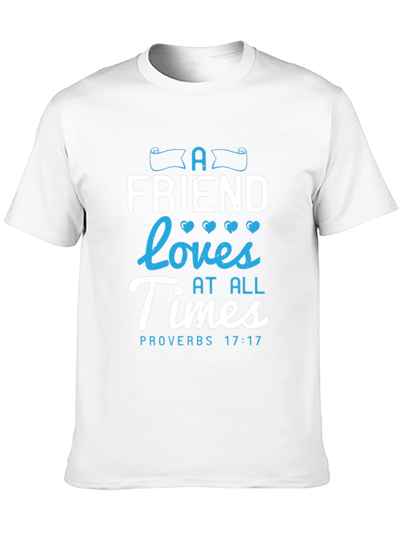 A Friend Loves At All Times Proverbs 17:17 T-Shirt
