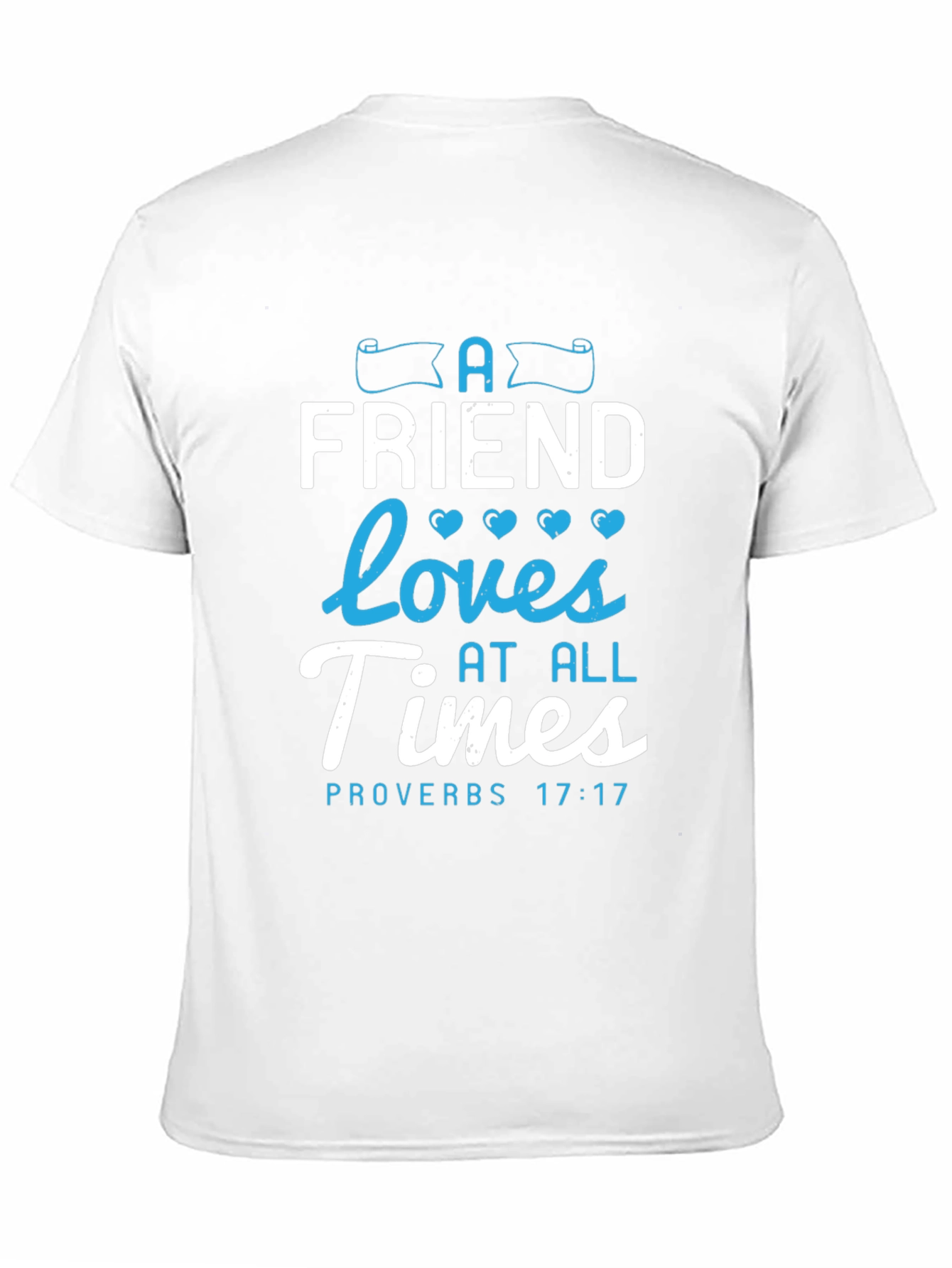 A Friend Loves At All Times Proverbs 17:17 T-Shirt
