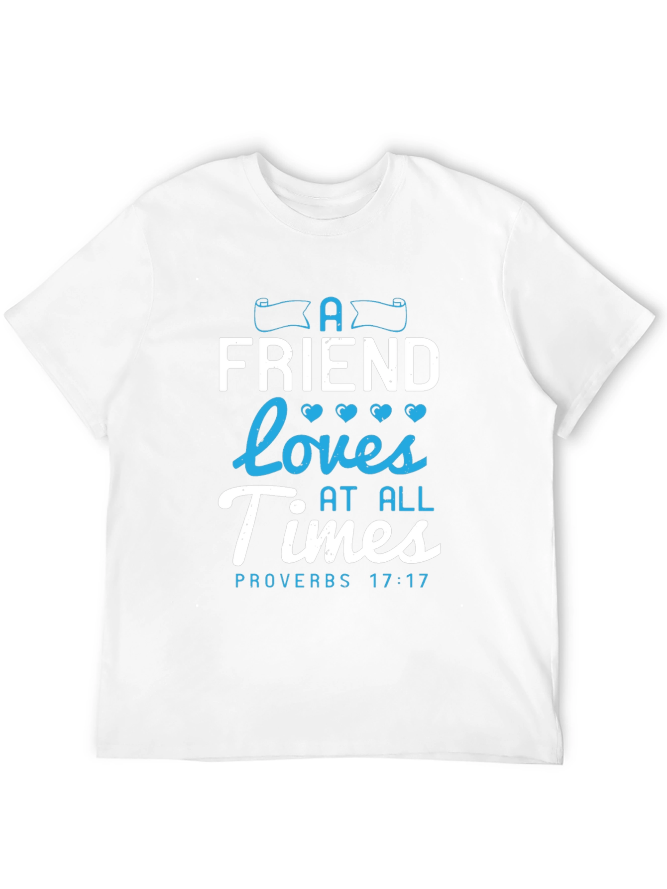 A Friend Loves At All Times Proverbs 17:17 T-Shirt