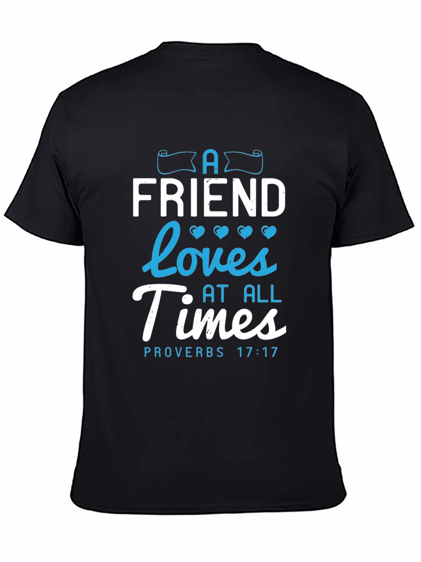 A Friend Loves At All Times Proverbs 17:17 T-Shirt