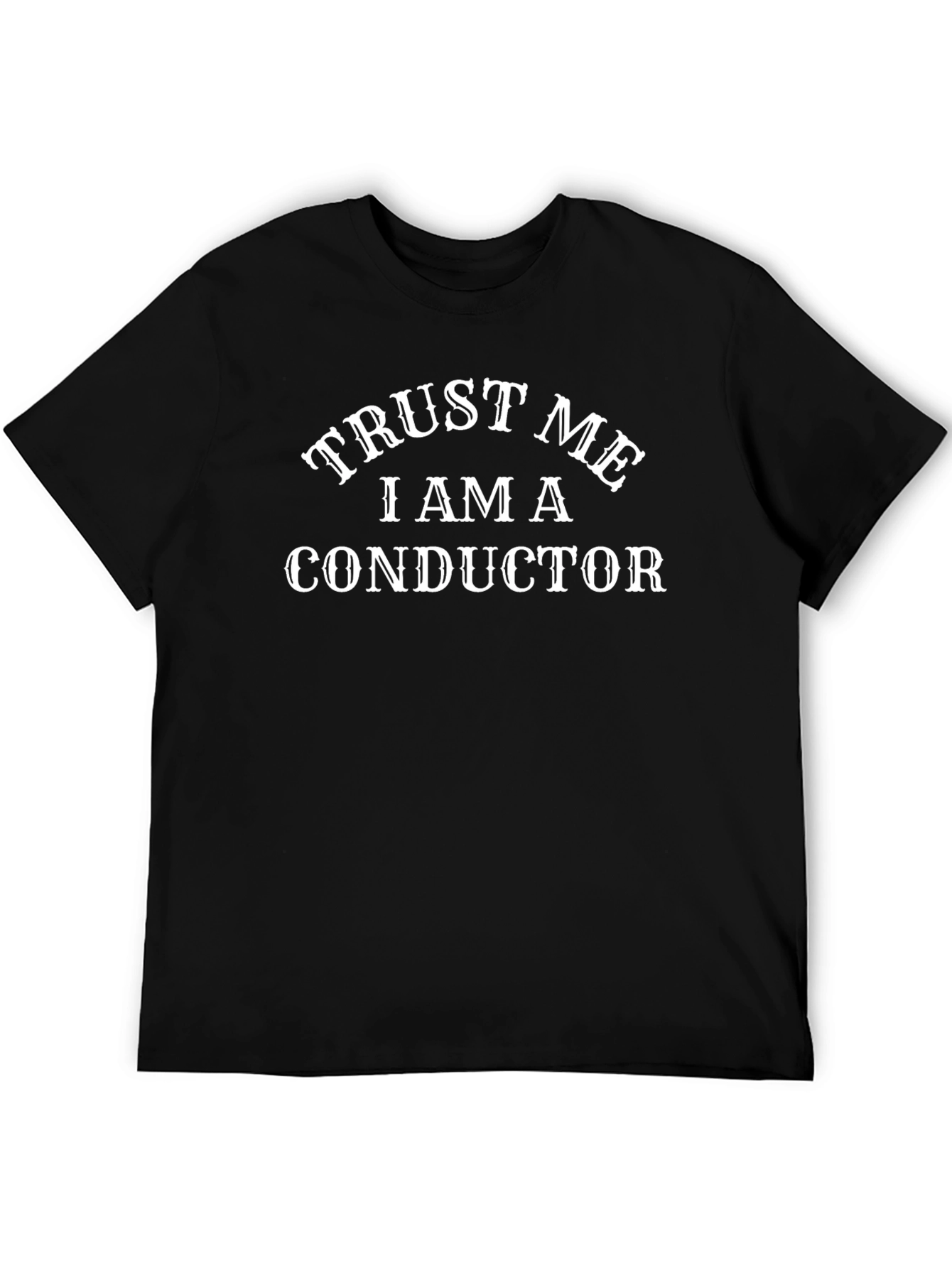 Trust Me Im a Conductor T-Shirt