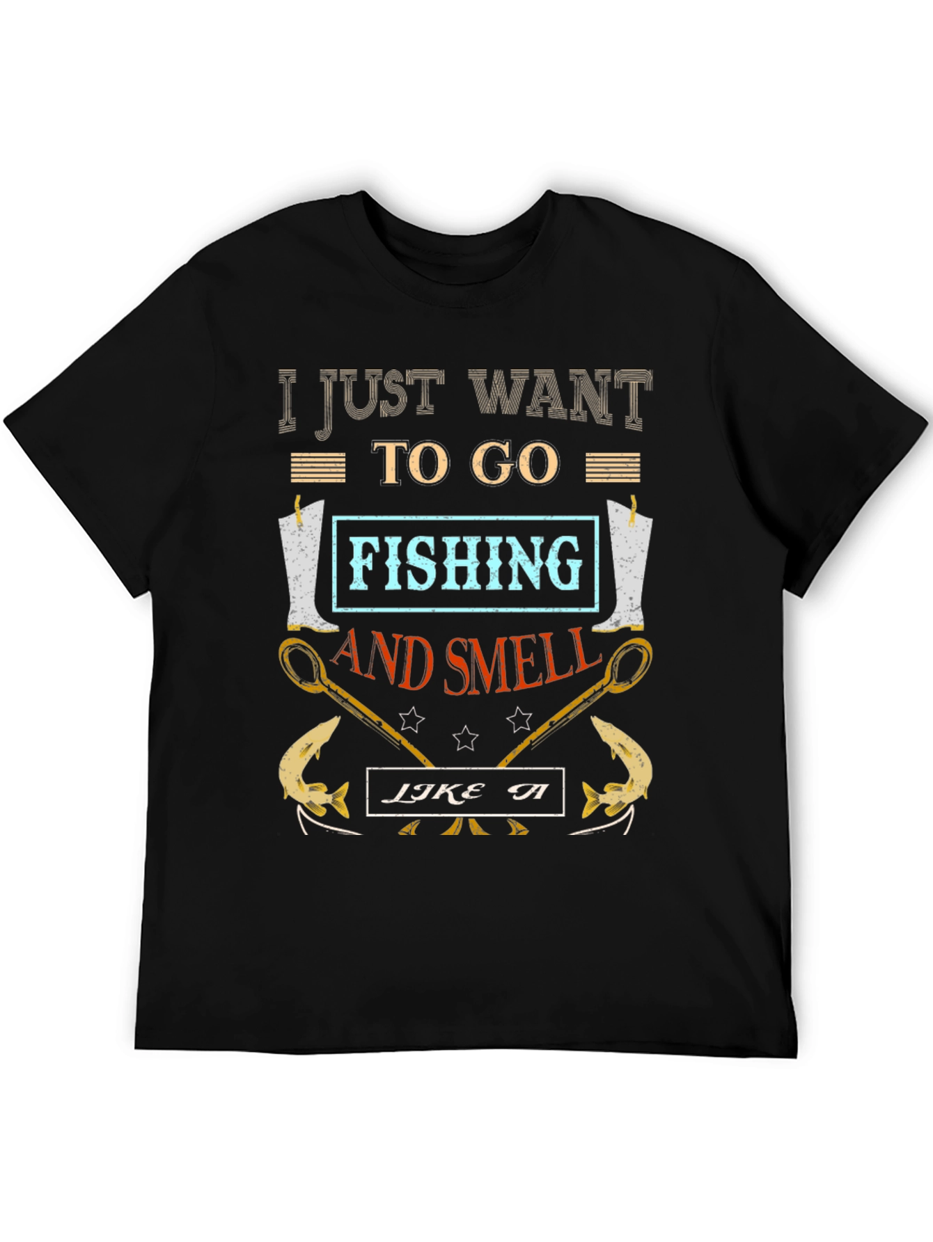 Fishing T-Shirt: I Just Want to Go Fishing