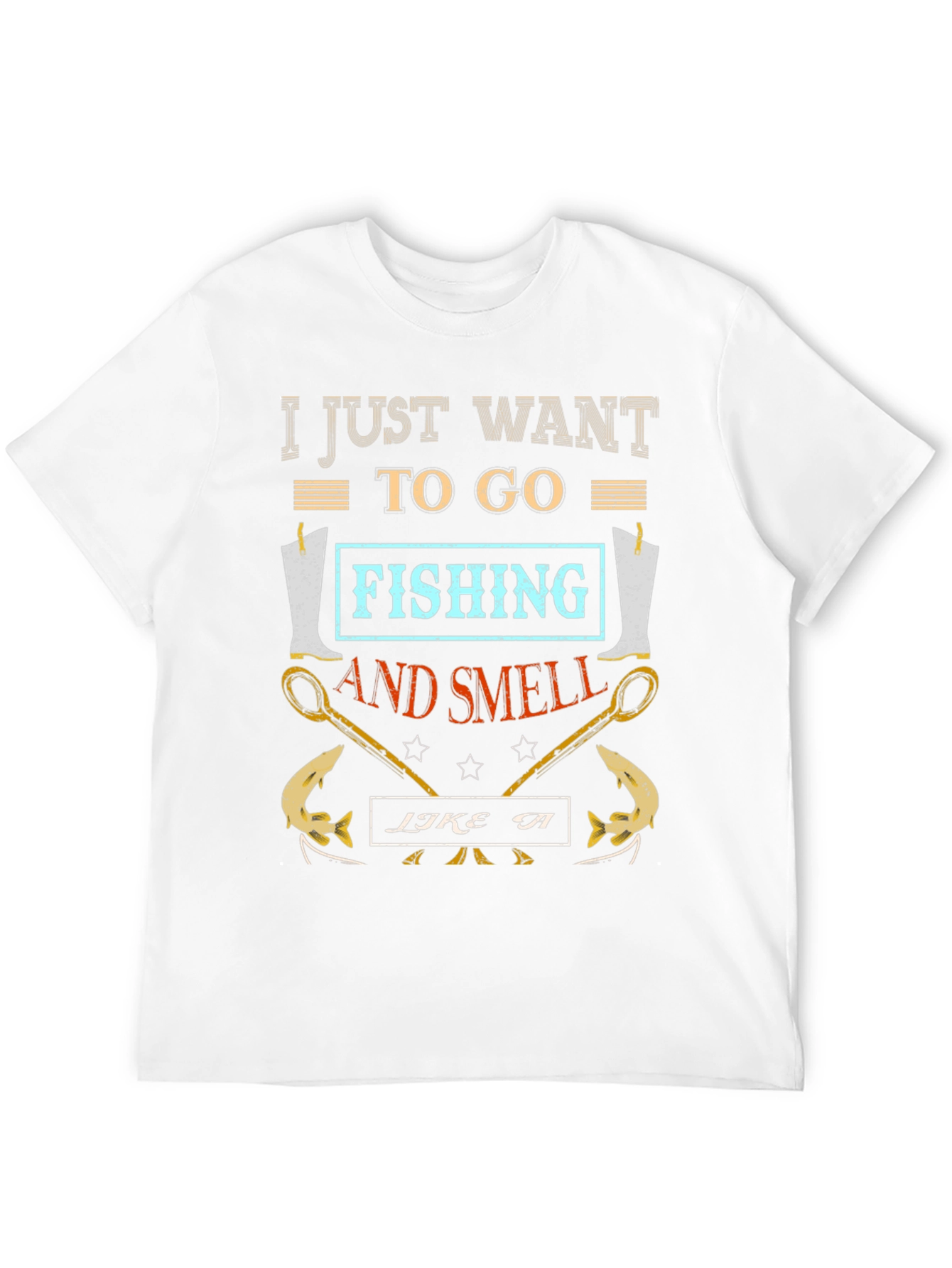 Fishing T-Shirt: I Just Want to Go Fishing