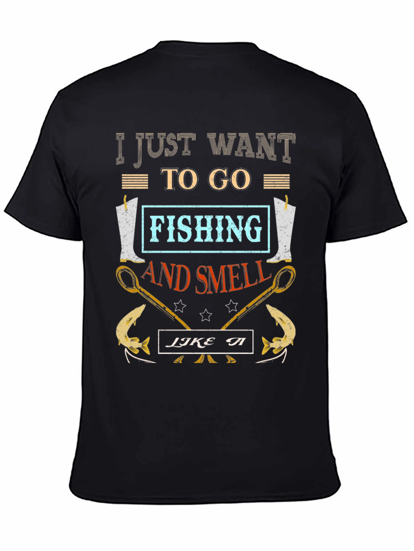 Fishing T-Shirt: I Just Want to Go Fishing