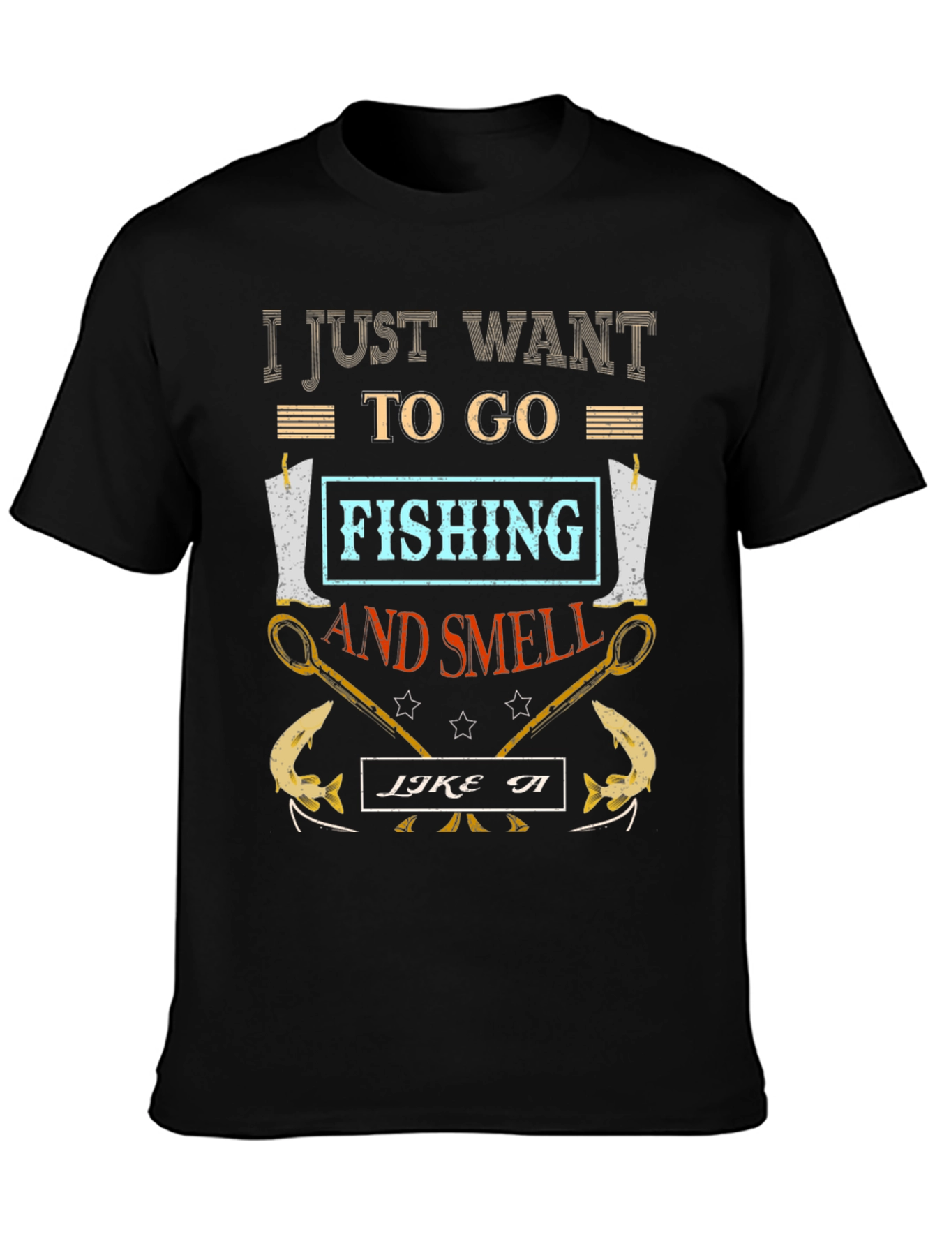 Fishing T-Shirt: I Just Want to Go Fishing