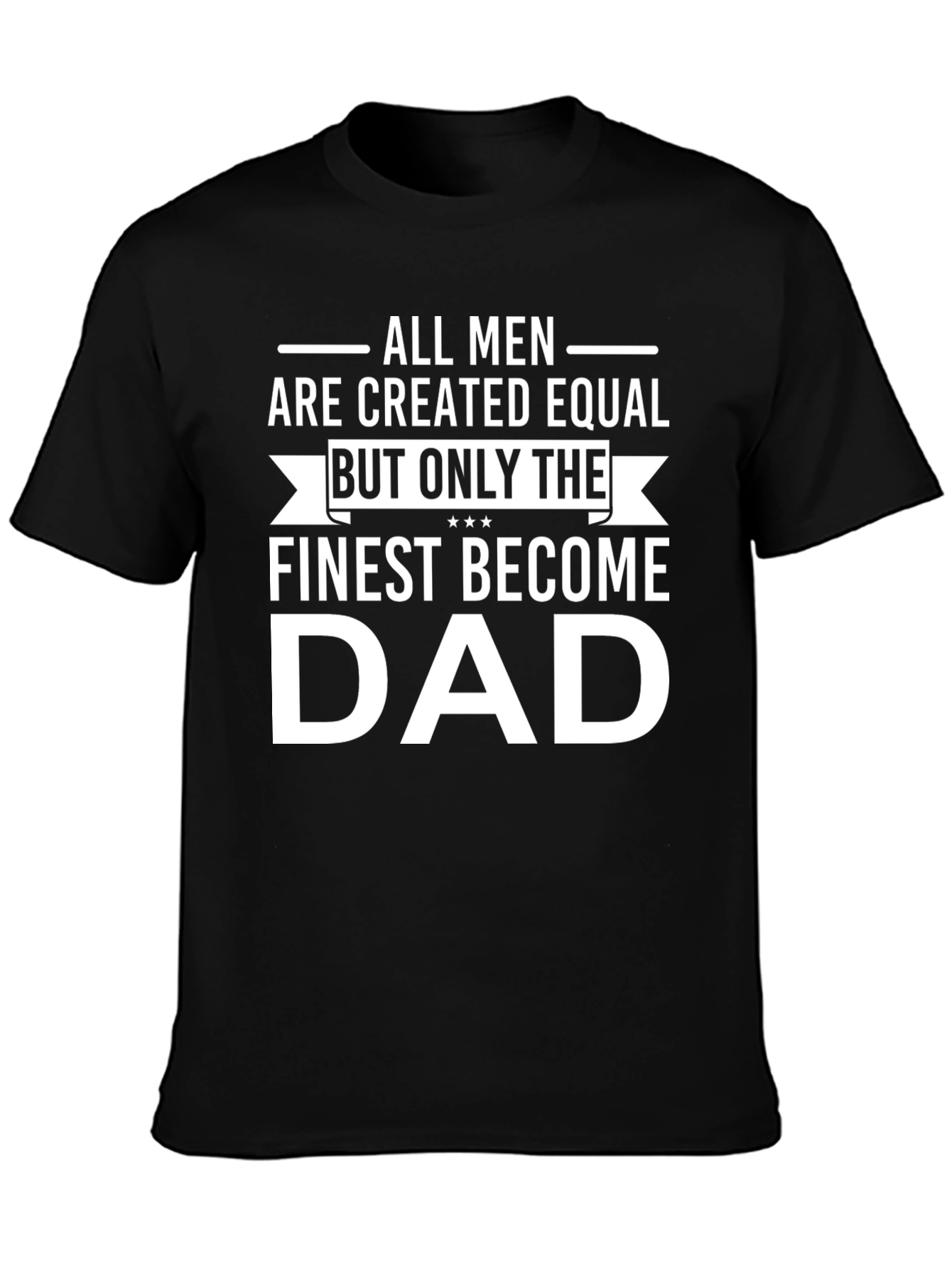 Finest Dad T-Shirt - All Men Created Equal