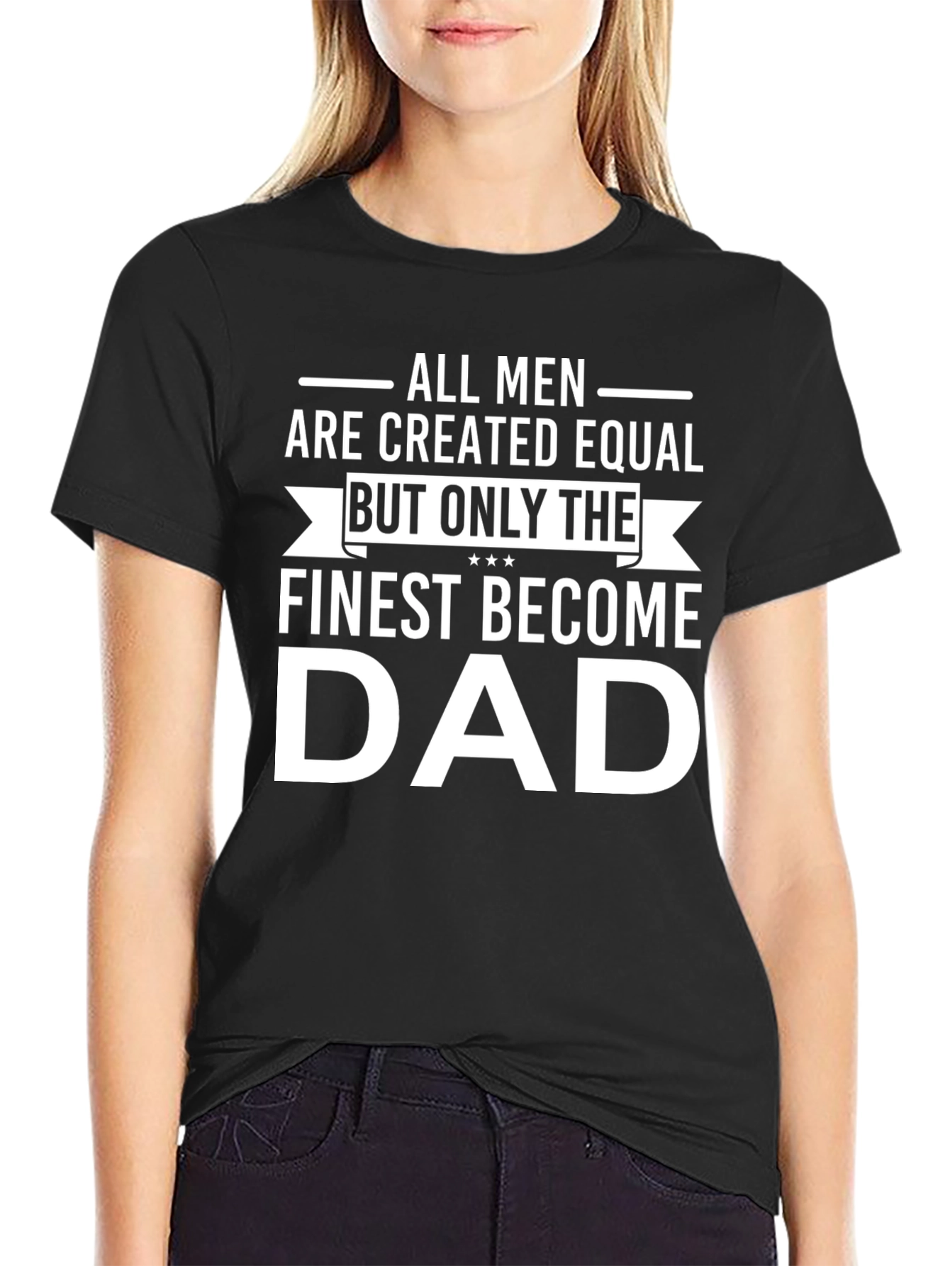 Finest Dad T-Shirt - All Men Created Equal