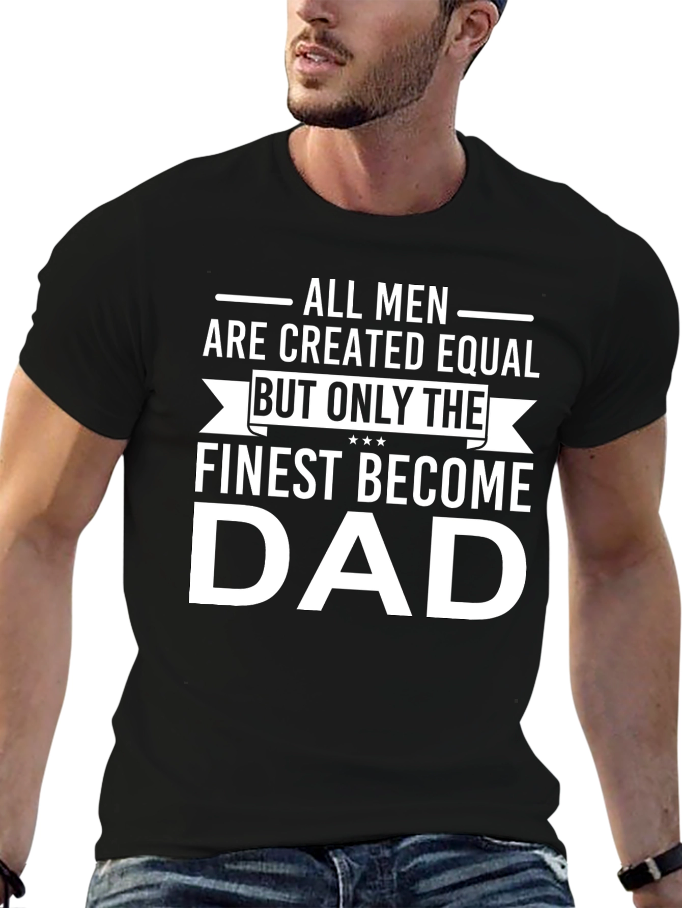 Finest Dad T-Shirt - All Men Created Equal
