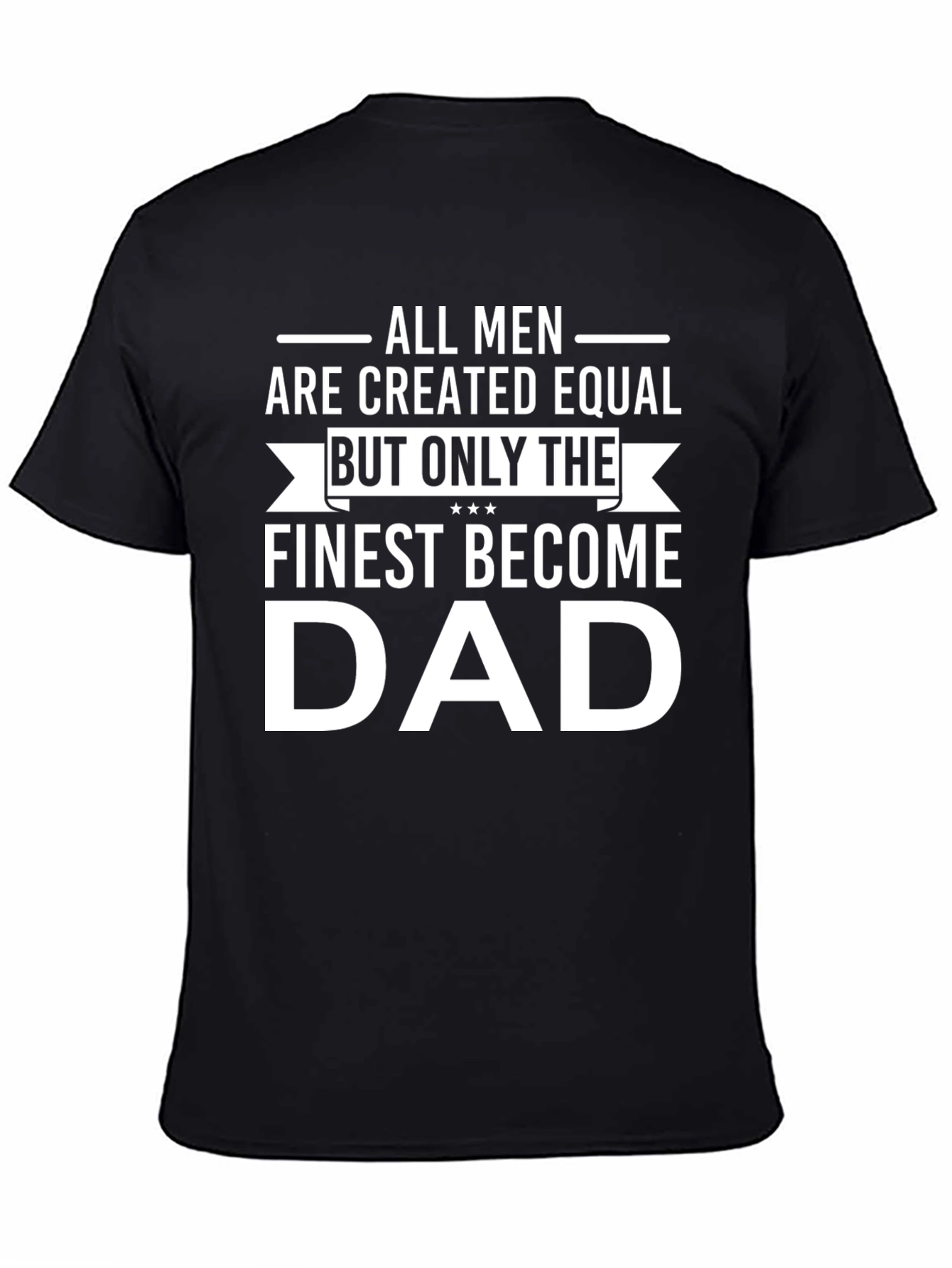 Finest Dad T-Shirt - All Men Created Equal