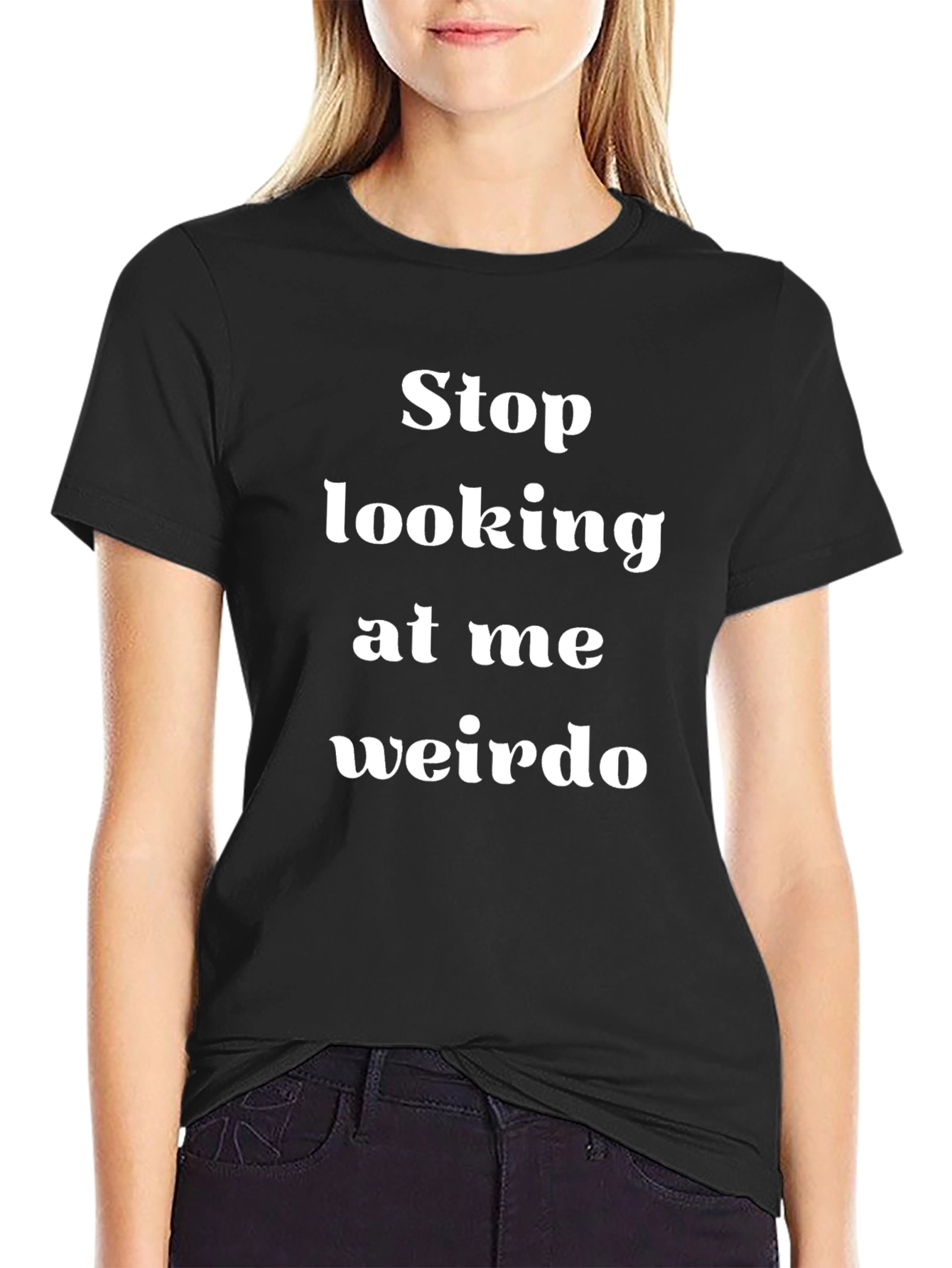 Stop Looking at Me Weirdo T-Shirt