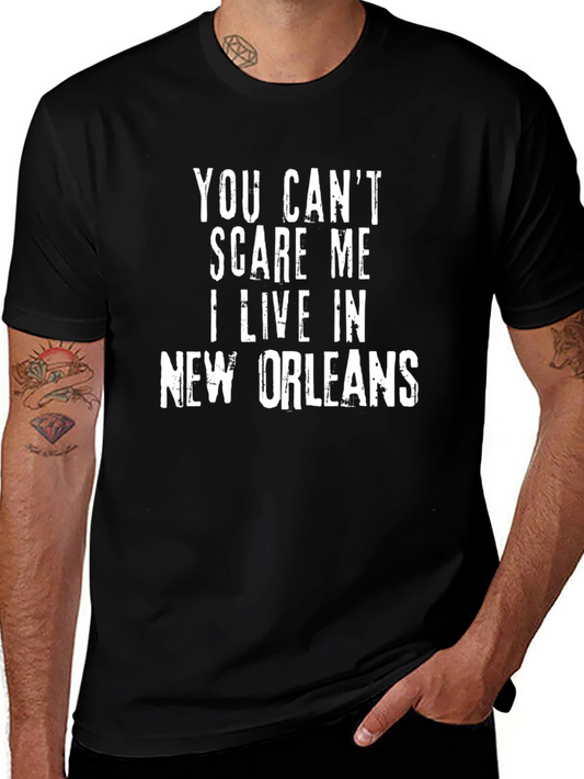 You Cant Scare Me I Live in New Orleans T-Shirt