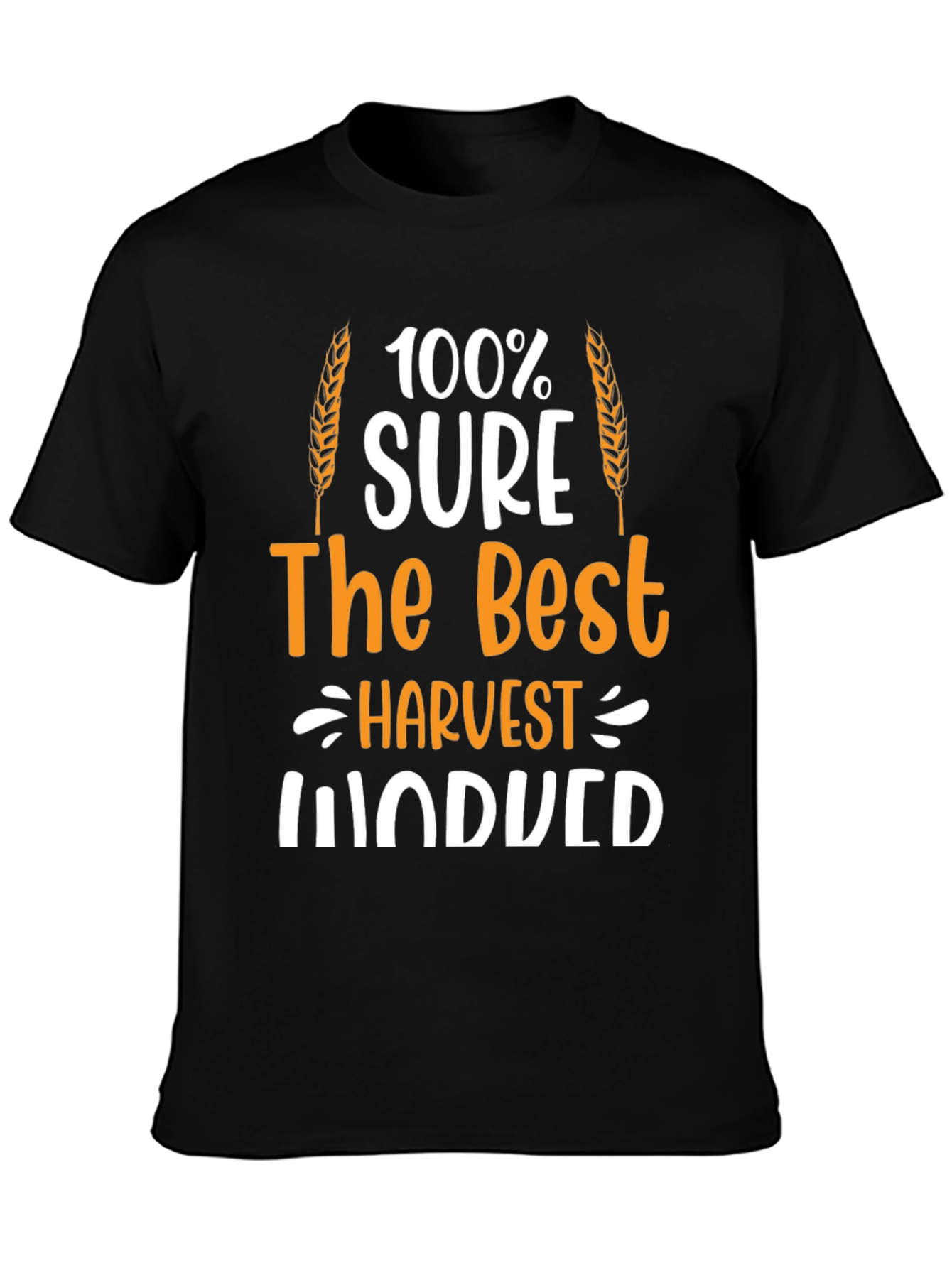Harvest Induced T-Shirt: 100% Sure The Best Farmer Tee
